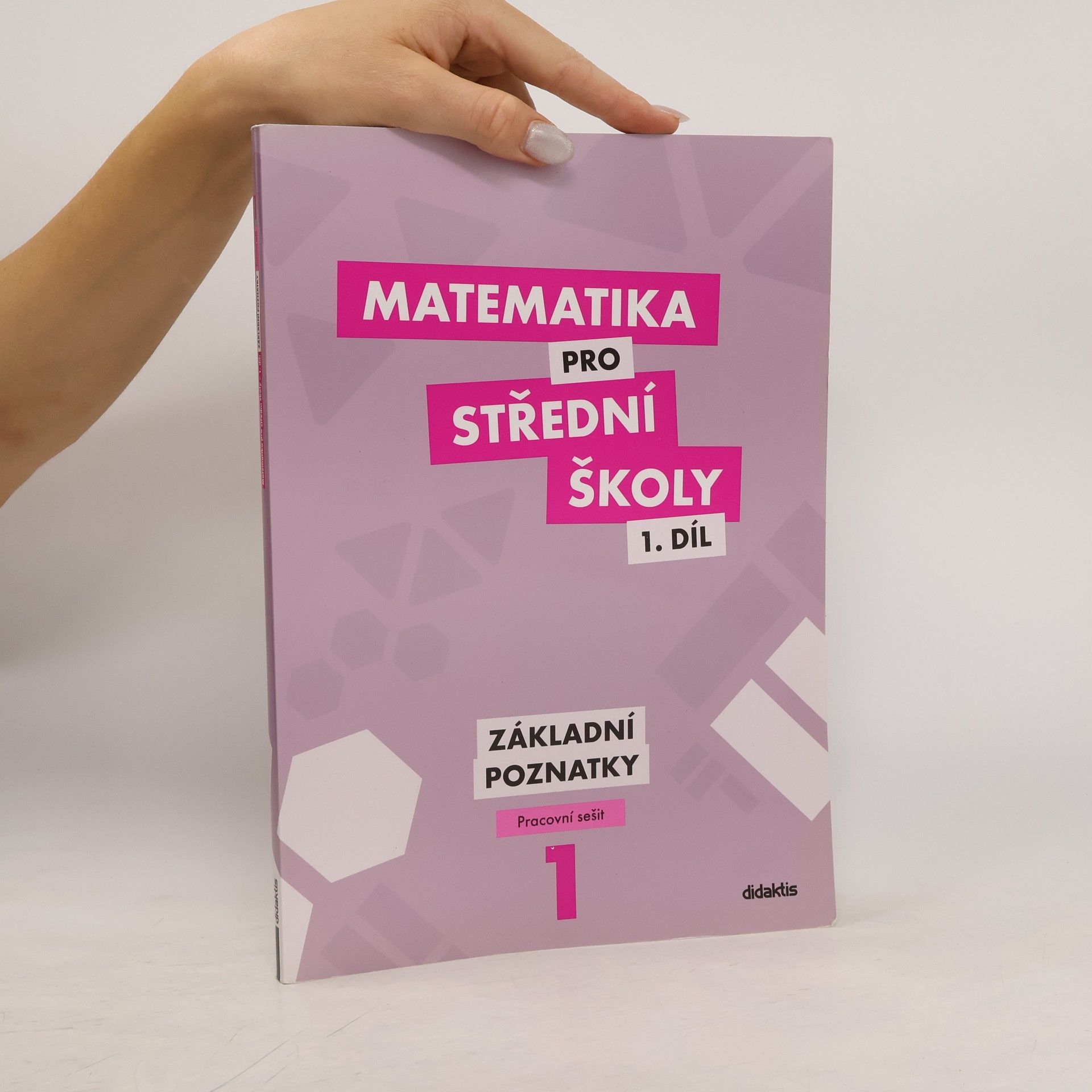Peter Krupka Matematika pro střední školy 1. díl. Základní poznatky.