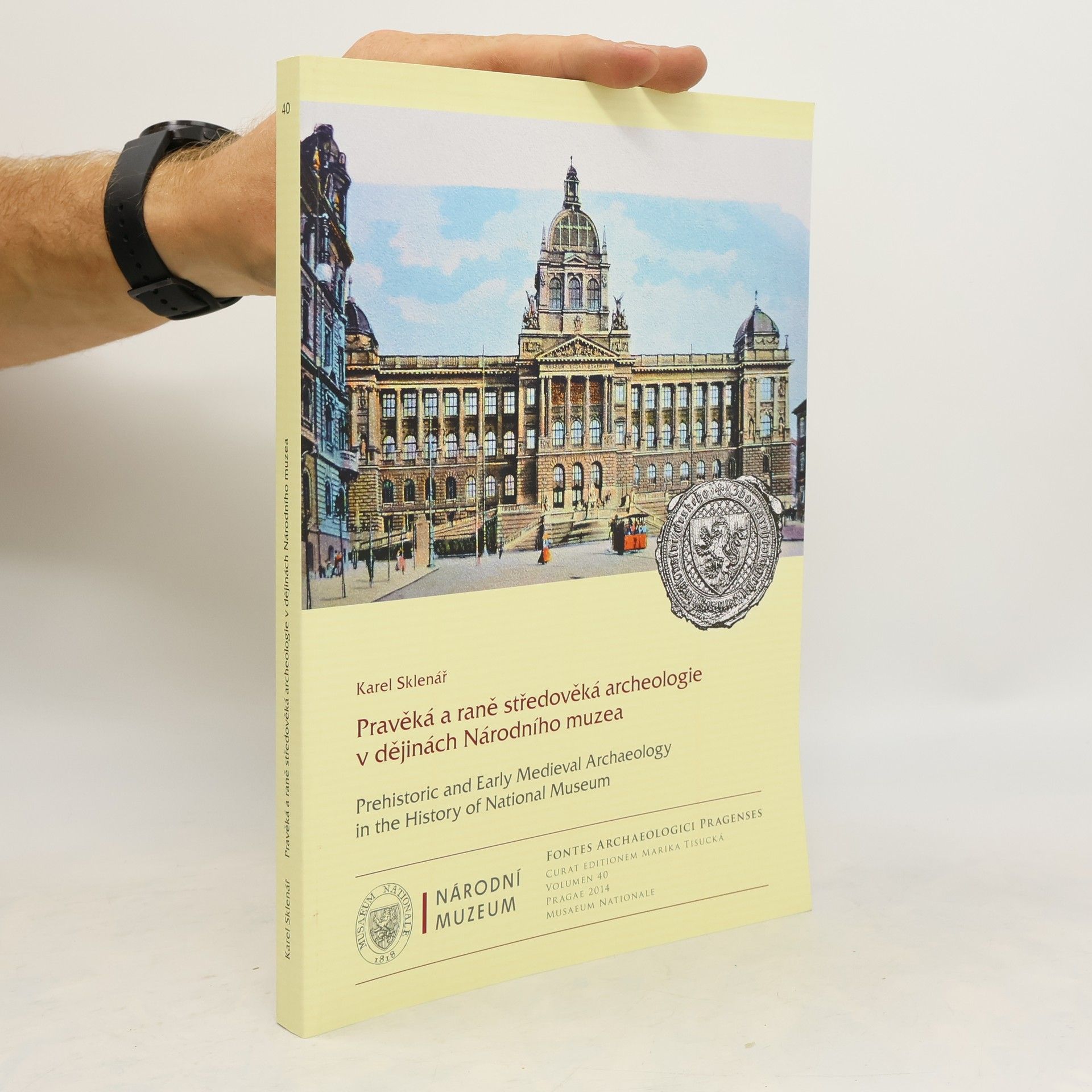 Karel Sklenář Pravěká a raně středověká archeologie v dějinách Národního muzea