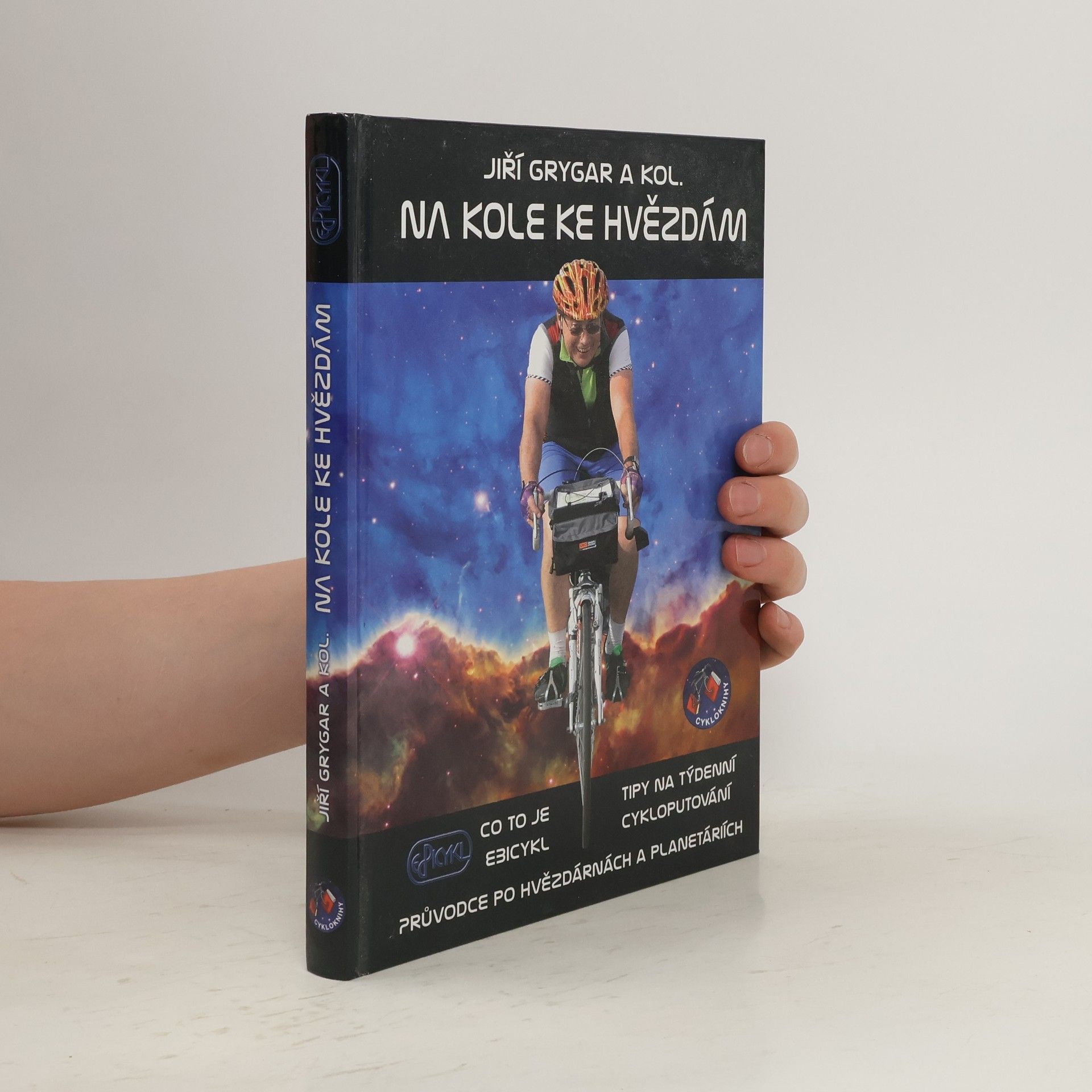 Jiri Grygar Na kole ke hvězdám : co to je Ebicykl - tipy na týdenní cykloputování - průvodce po hvězdárnách a planetáriích
