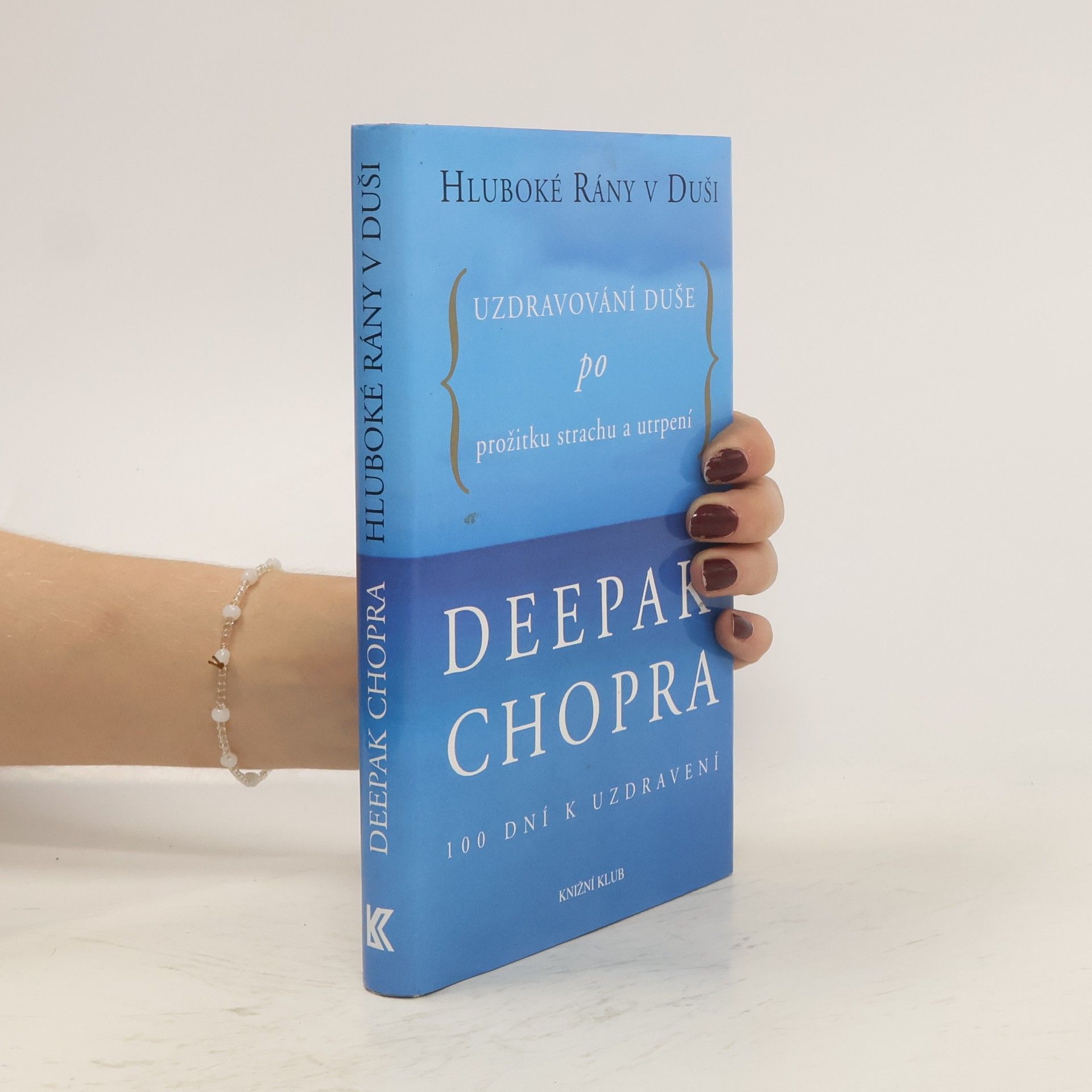 Deepak Chopra Hluboké rány v duši. Uzdravování duše po prožitku strachu a utrpení. 100 dní k uzdravení