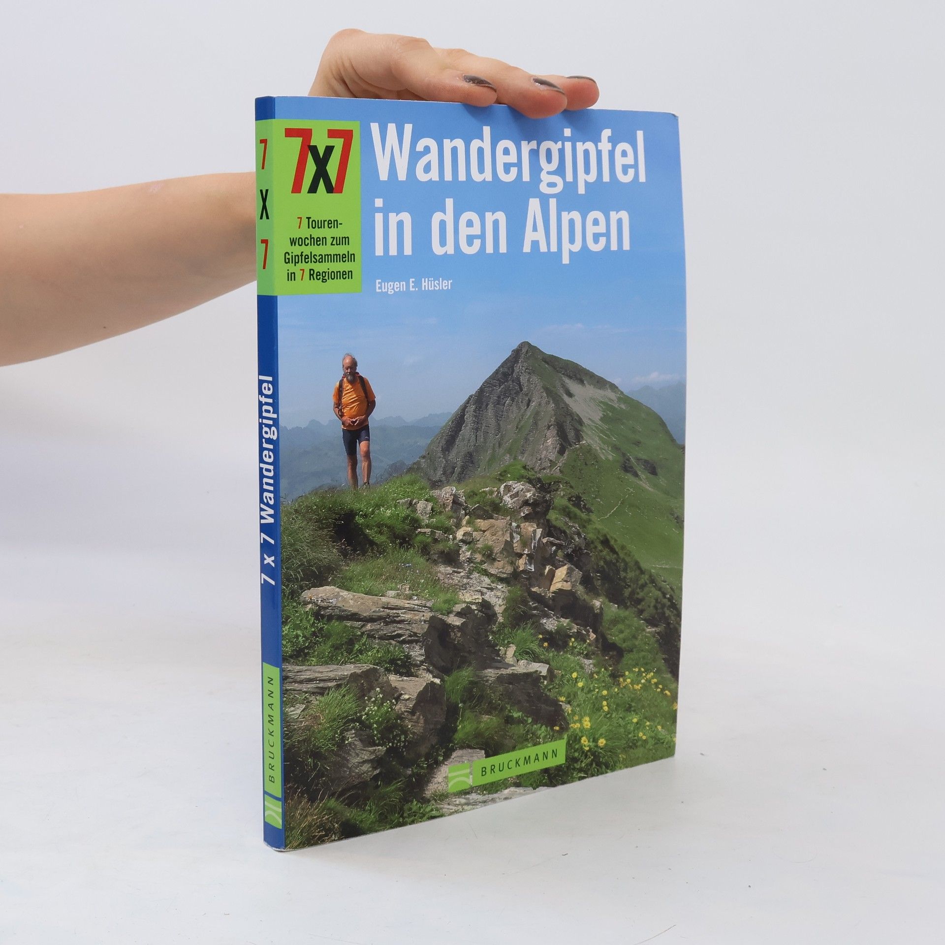 Eugen Eduard Hüsler 7x7 Wandergipfel in den Alpen. 7 Tourenwochen zum Gipfelsammeln in 7 Regionen