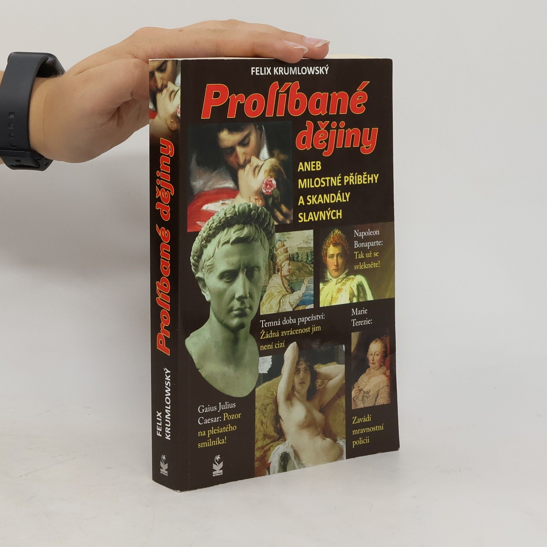 Felix Krumlowský Prolíbané dějiny, aneb, Milostné příběhy a skandály slavných