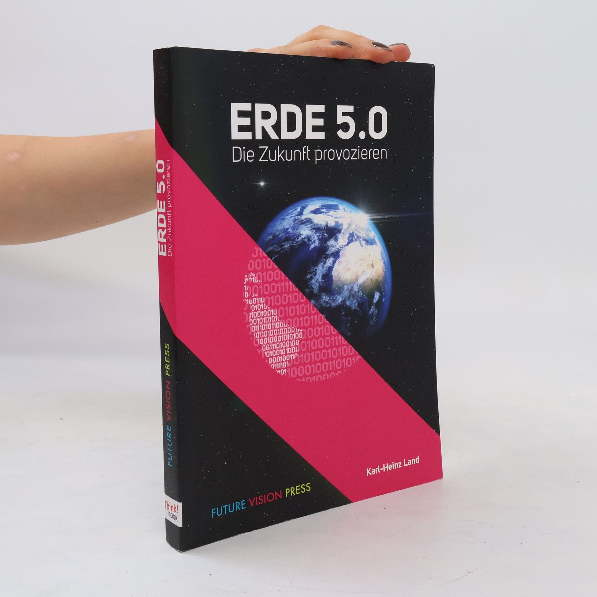 Karl Heinz Land Erde 5.0 - die Zukunft provozieren