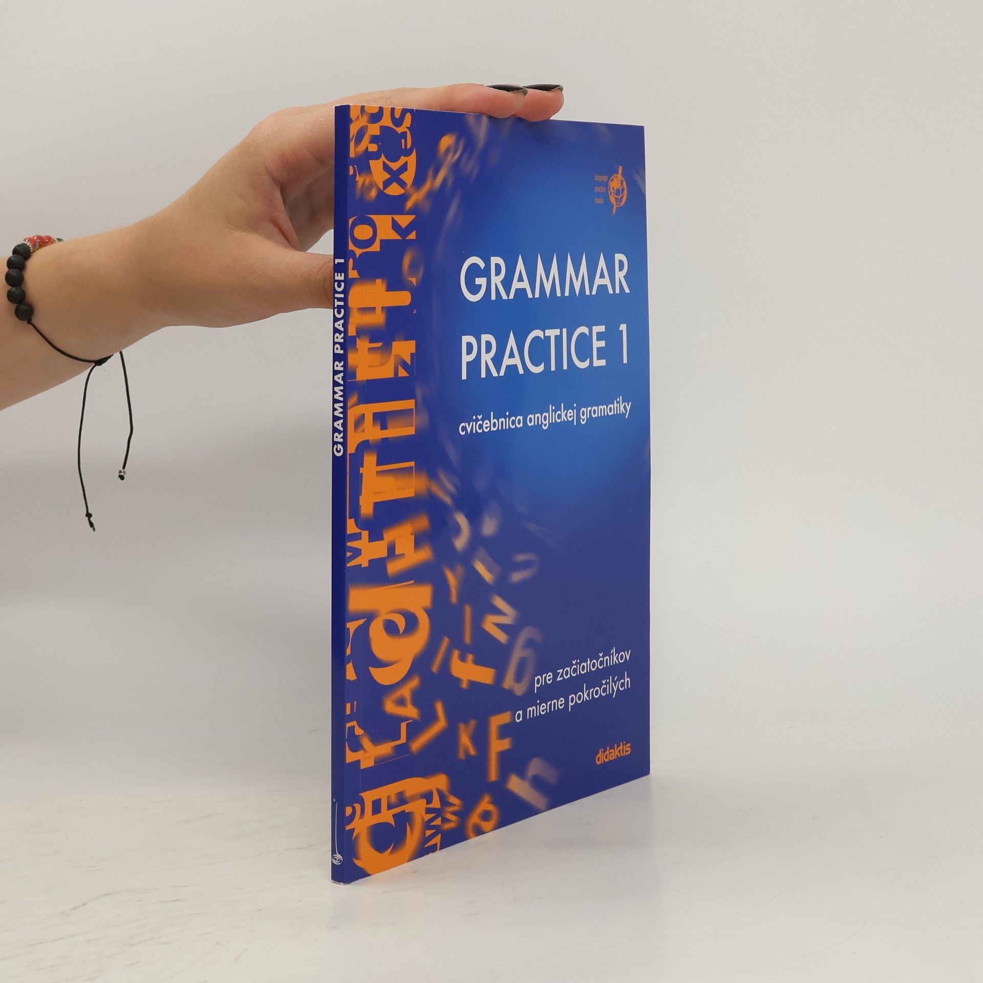 Juraj Belan Grammar practice 1 : cvičebnica anglickej gramatiky pre začiatočníkov a mierne pokročilých
