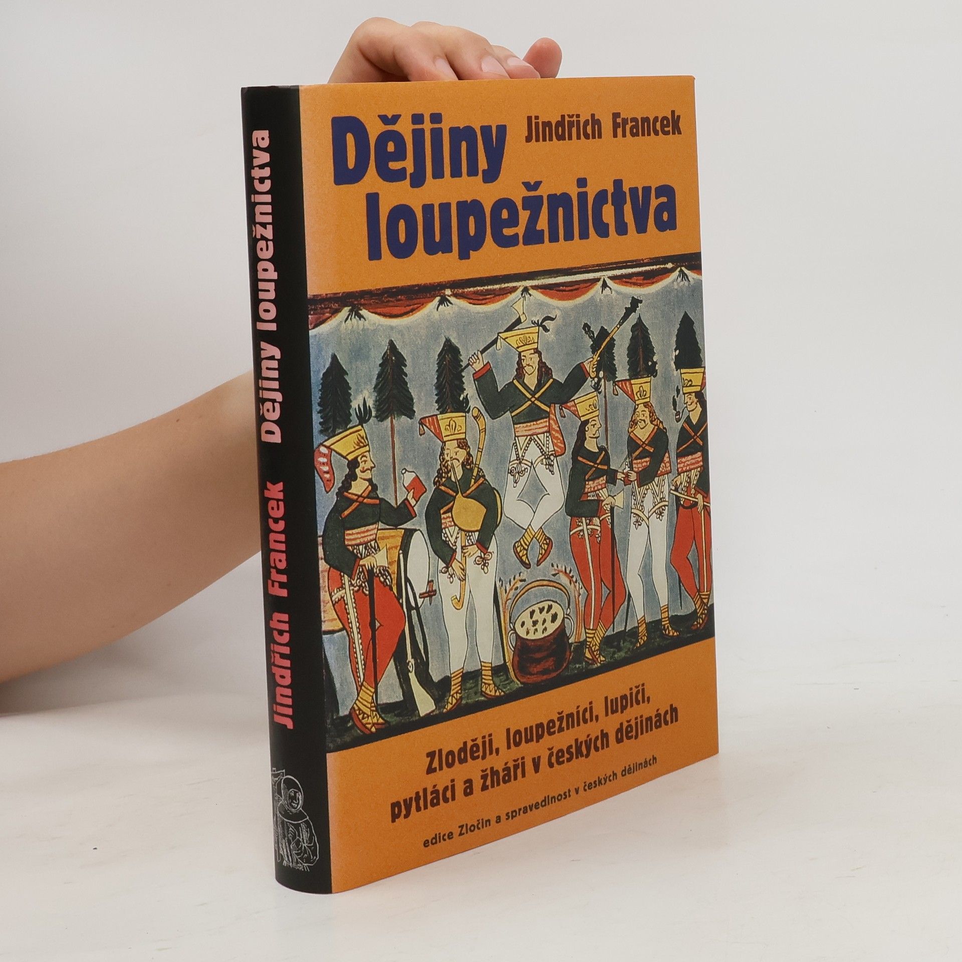 Jindřich Francek Dějiny loupežnictva: Zloději, loupežníci, lupiči, pytláci a žháři v českých dějinách