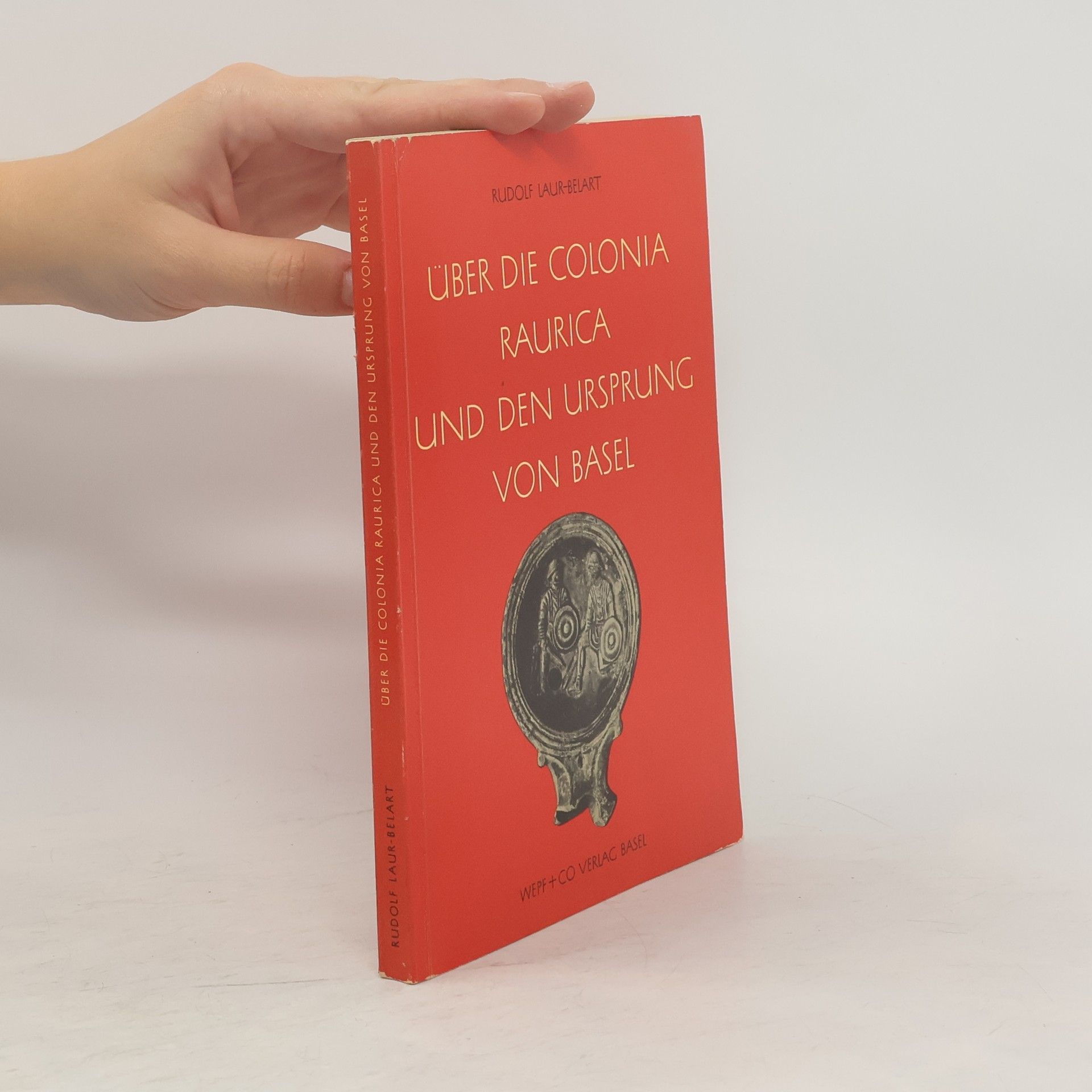 Rudolf Laur Belart Über die Colonia Raurica und den Ursprung von Basel