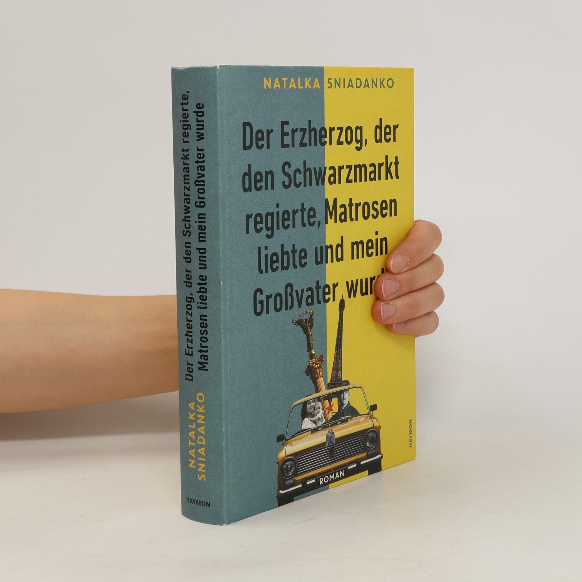 Natalka Sniadanko Der Erzherzog, der den Schwarzmarkt regierte, Matrosen liebte und mein Großvater wurde