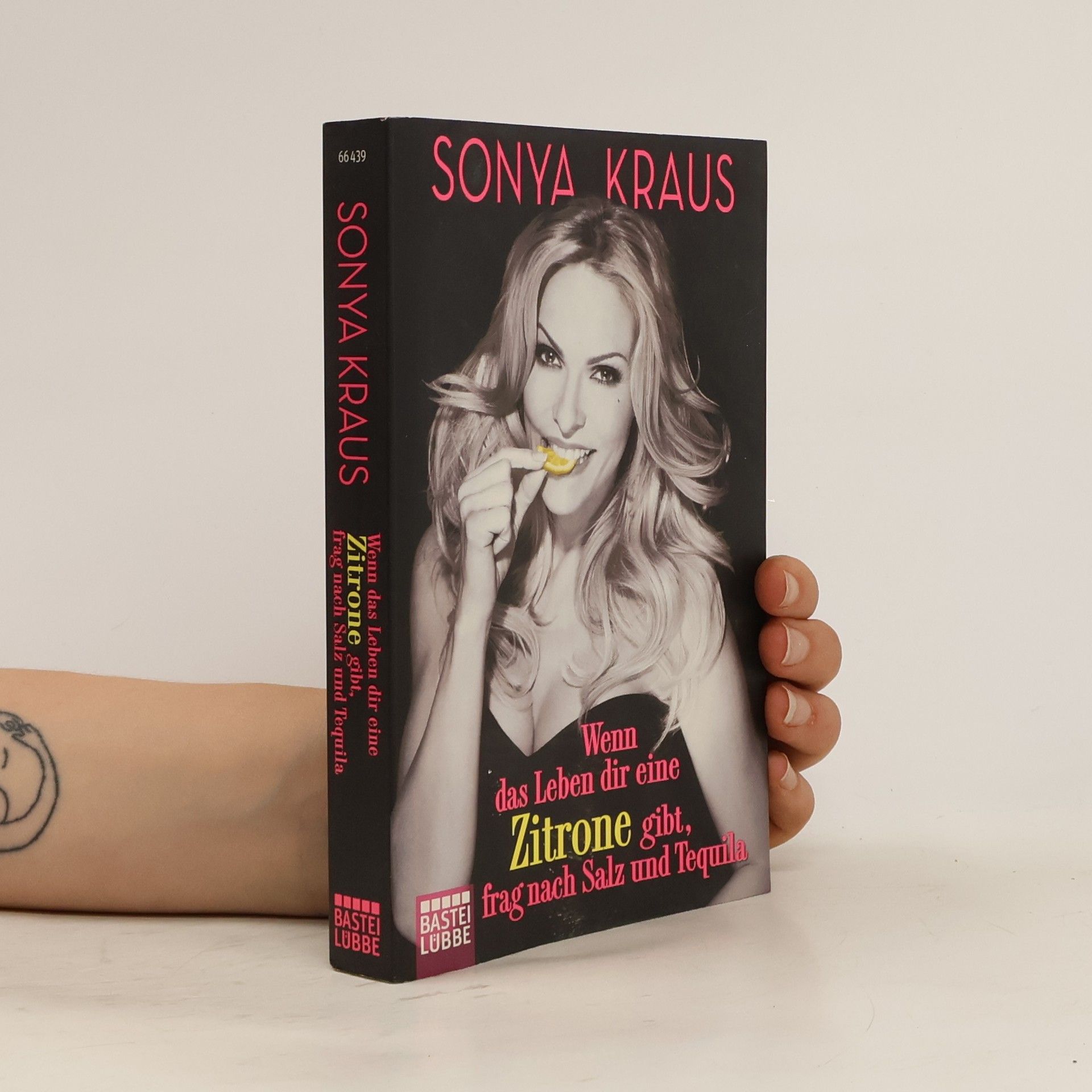 Sonya Kraus Wenn das Leben dir eine Zitrone gibt, frag nach Salz und Tequila