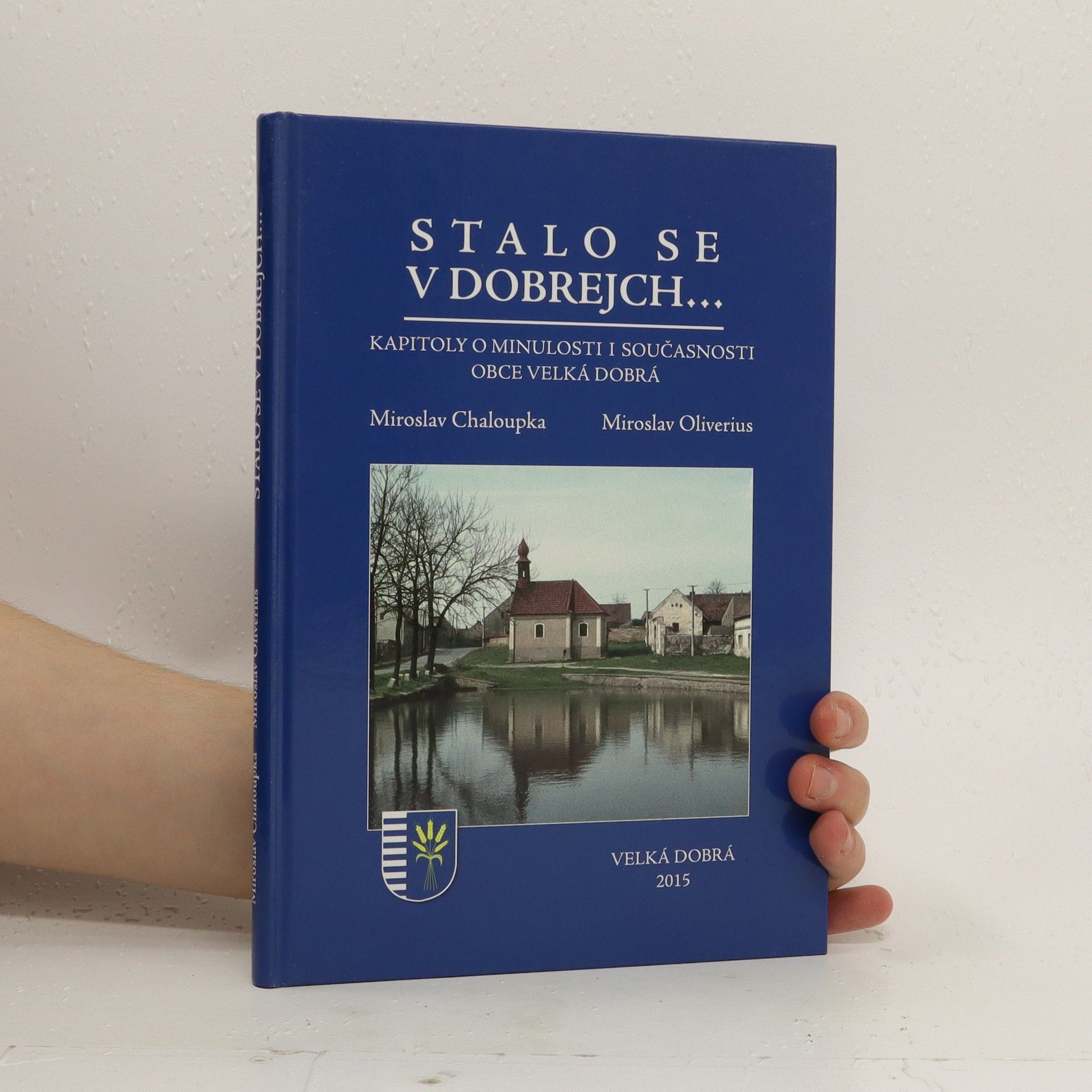 Miroslav Chaloupka Stalo se v Dobrejch... : kapitoly o minulosti i současnosti obce Velká Dobrá