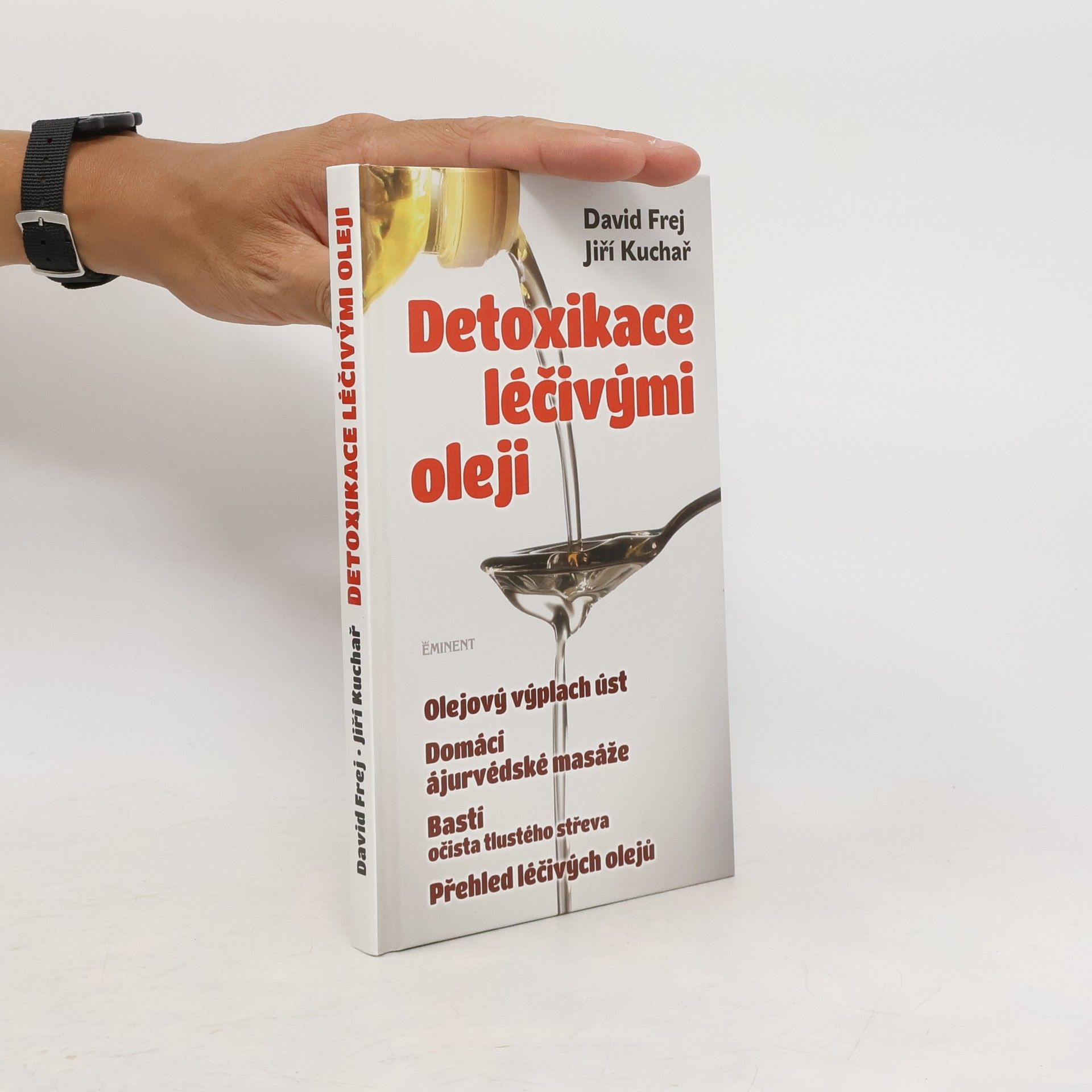 David Frej Detoxikace léčivými oleji : domácí ajurvédské masáže, očista tlustého střeva, olejová očista nosu, olejový výplach úst, přehled léčivých olejů