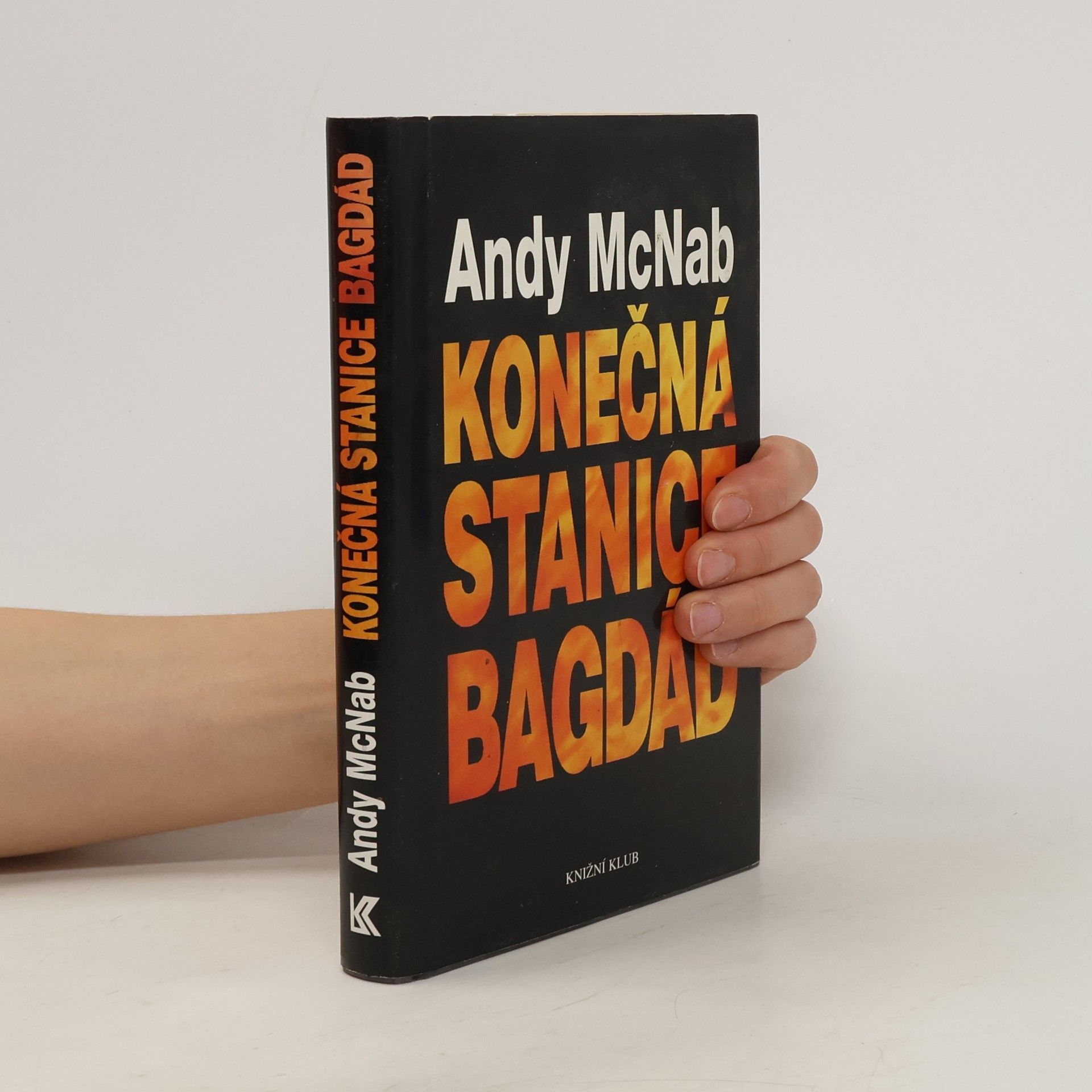 Andy McNab Konečná stanice Bagdád. Skutečný příběh osmi britských válečných hrdinů.