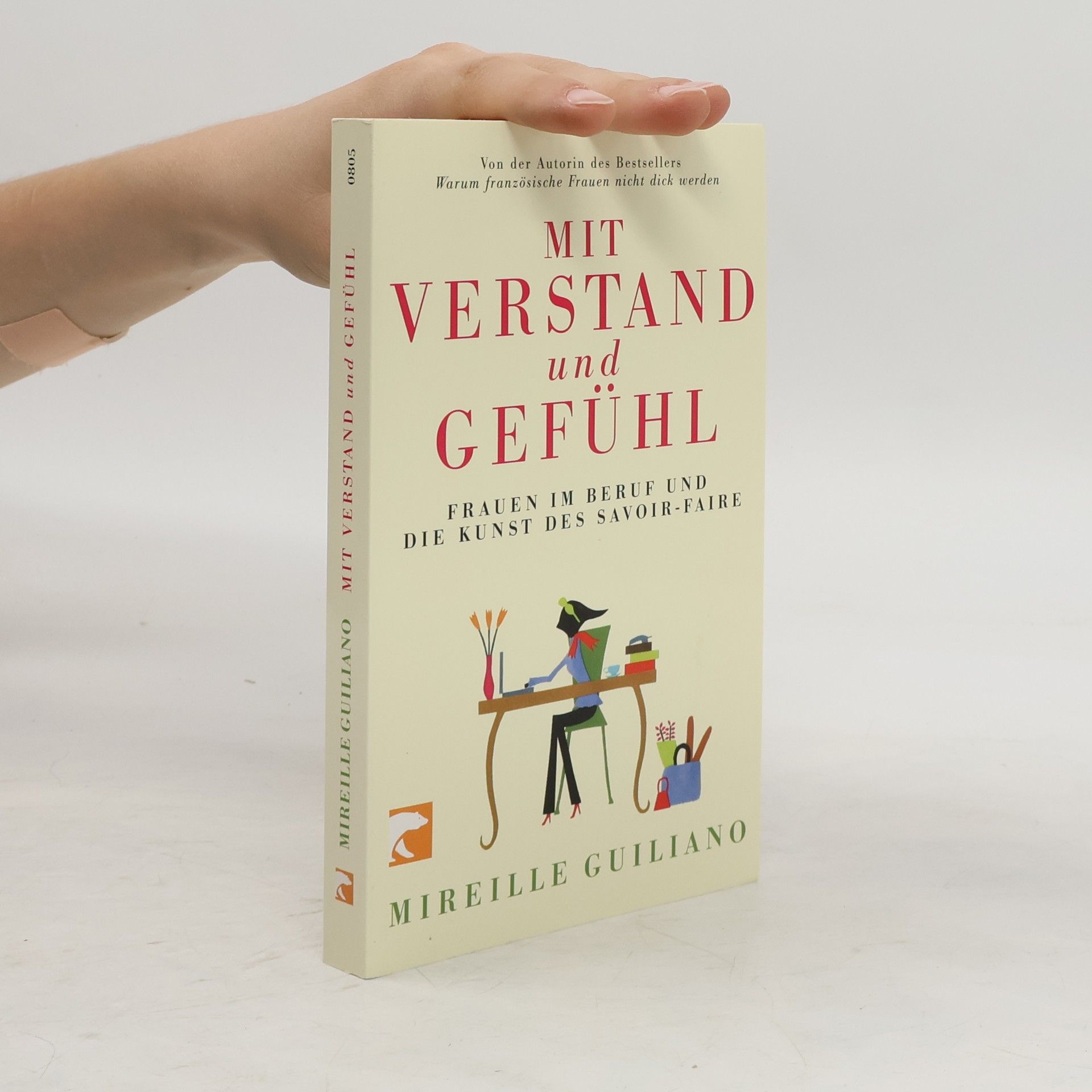 Mireille Guiliano Mit Verstand und Gefühl. Frauen im Beruf und die Kunst des Savoir-faire