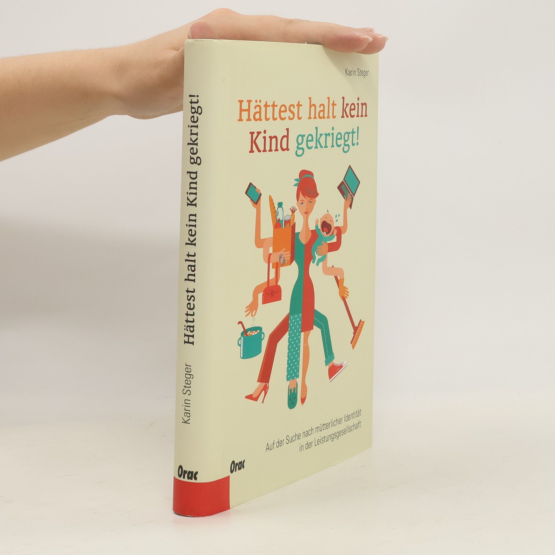 Karin Steger Hättest halt kein Kind gekriegt!