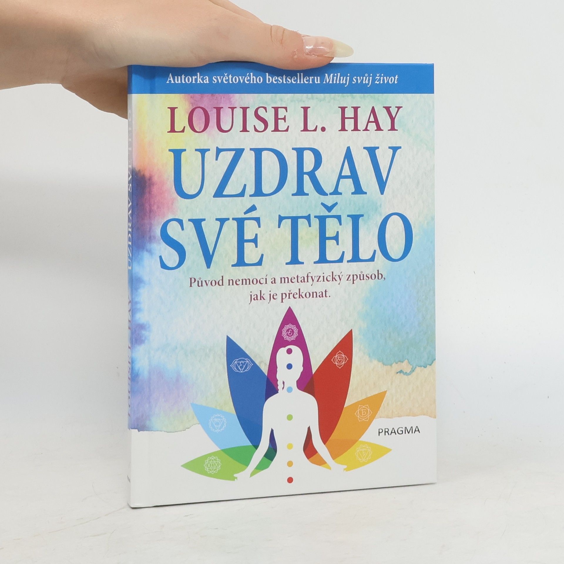 Louise Lynn Hay Uzdrav své tělo. Původ nemocí a metafyzický způsob, jak je překonat