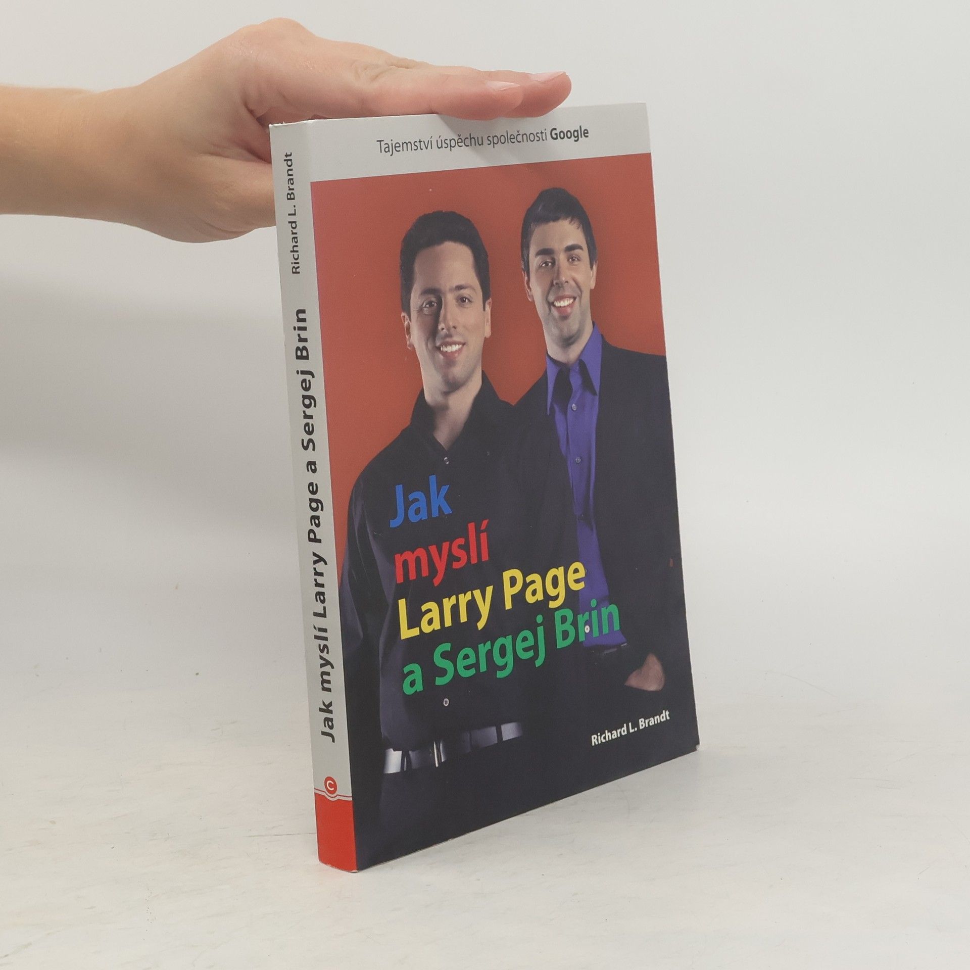 Richard L. Brandt Jak myslí Larry Page a Sergej Brin. Tajemství úspěchu společnosti Google