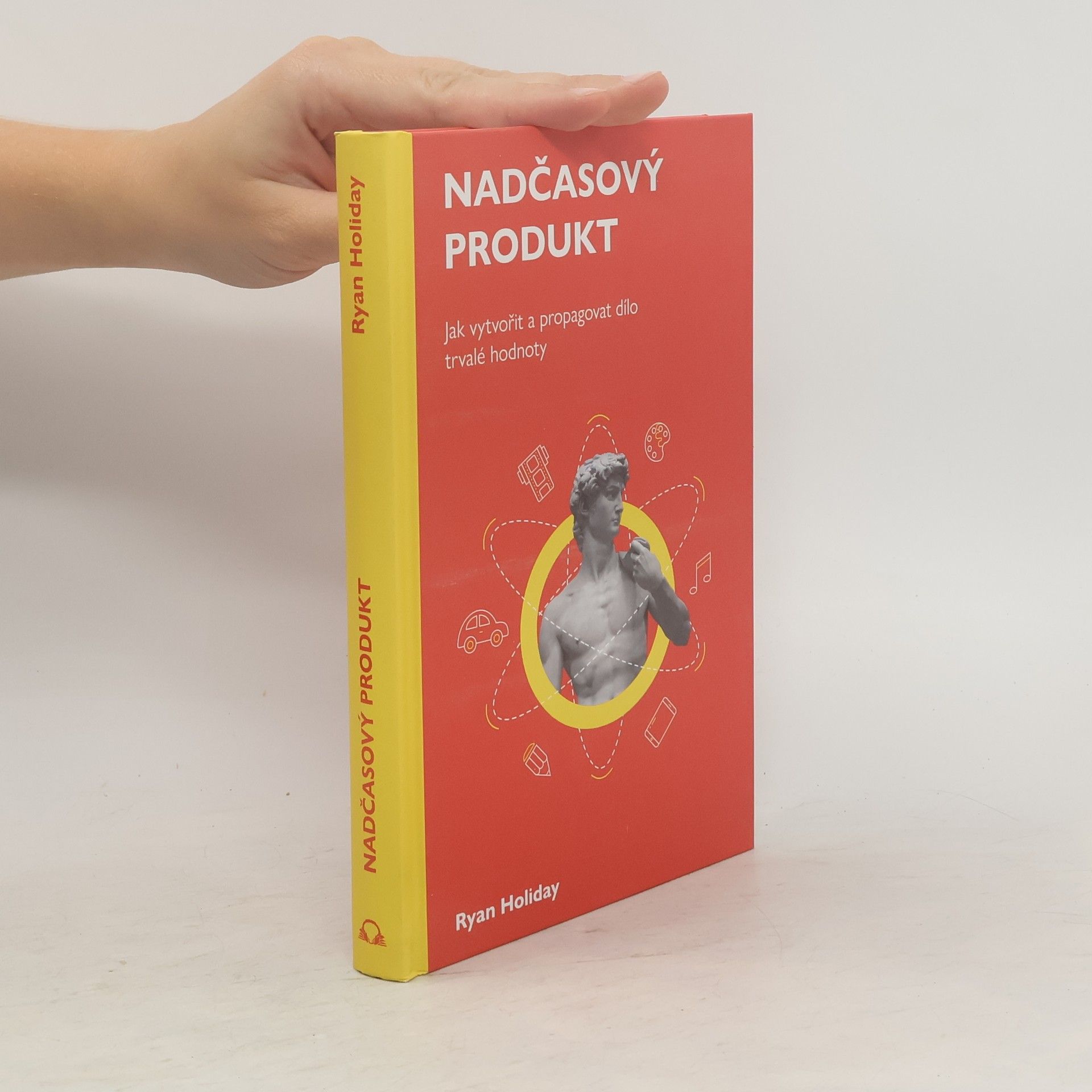 Ryan Holiday Nadčasový produkt: jak vytvořit a propagovat dílo trvalé hodnoty
