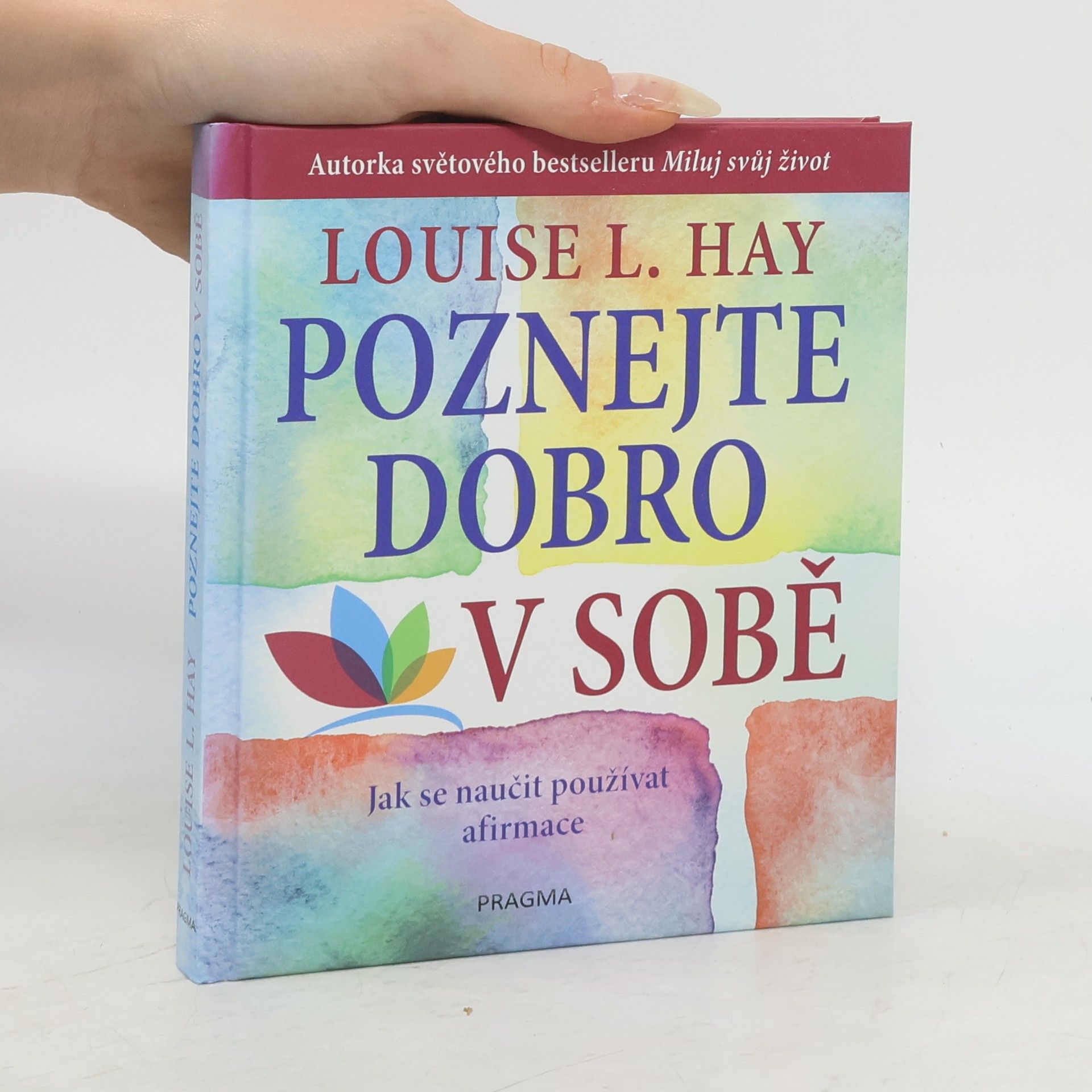 Louise Lynn Hay Poznejte dobro v sobě : jak se naučit používat afirmace