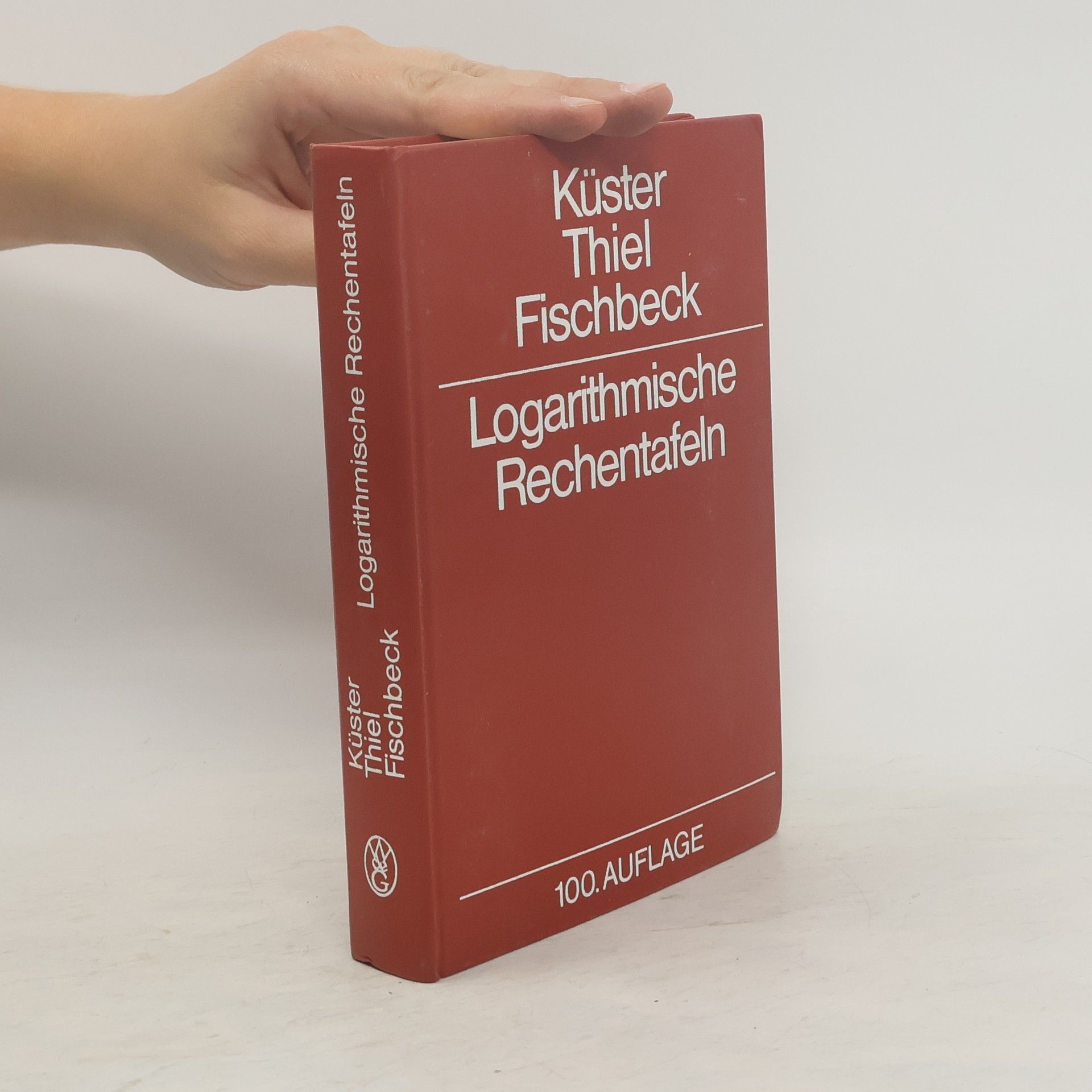 Friedrich W. Küster Logarithmische Rechentafeln. Für Chemiker, Pharmazeuten, Mediziner und Physiker