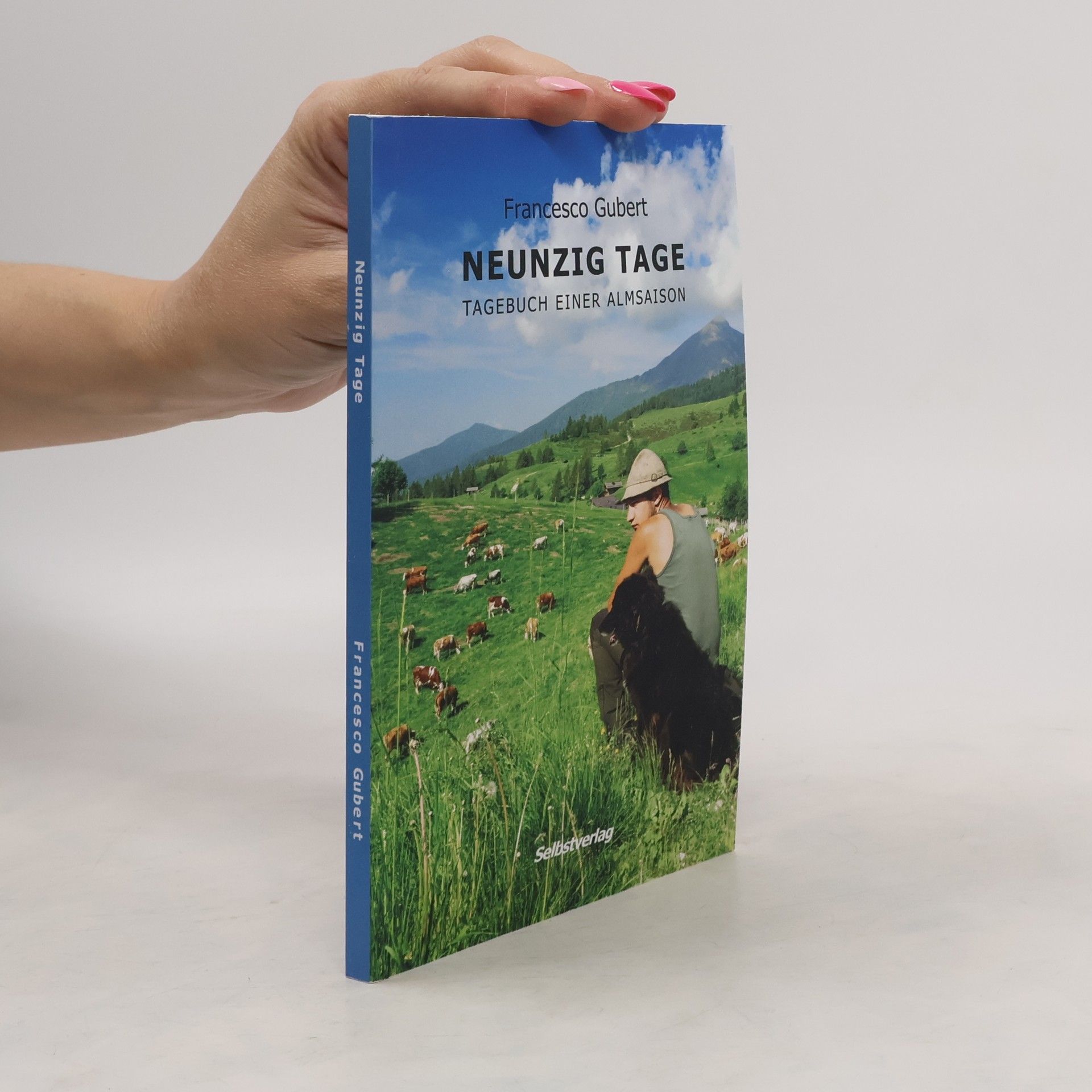Francesco Gubert Neunzig tage. Tagebuch einer almsaison