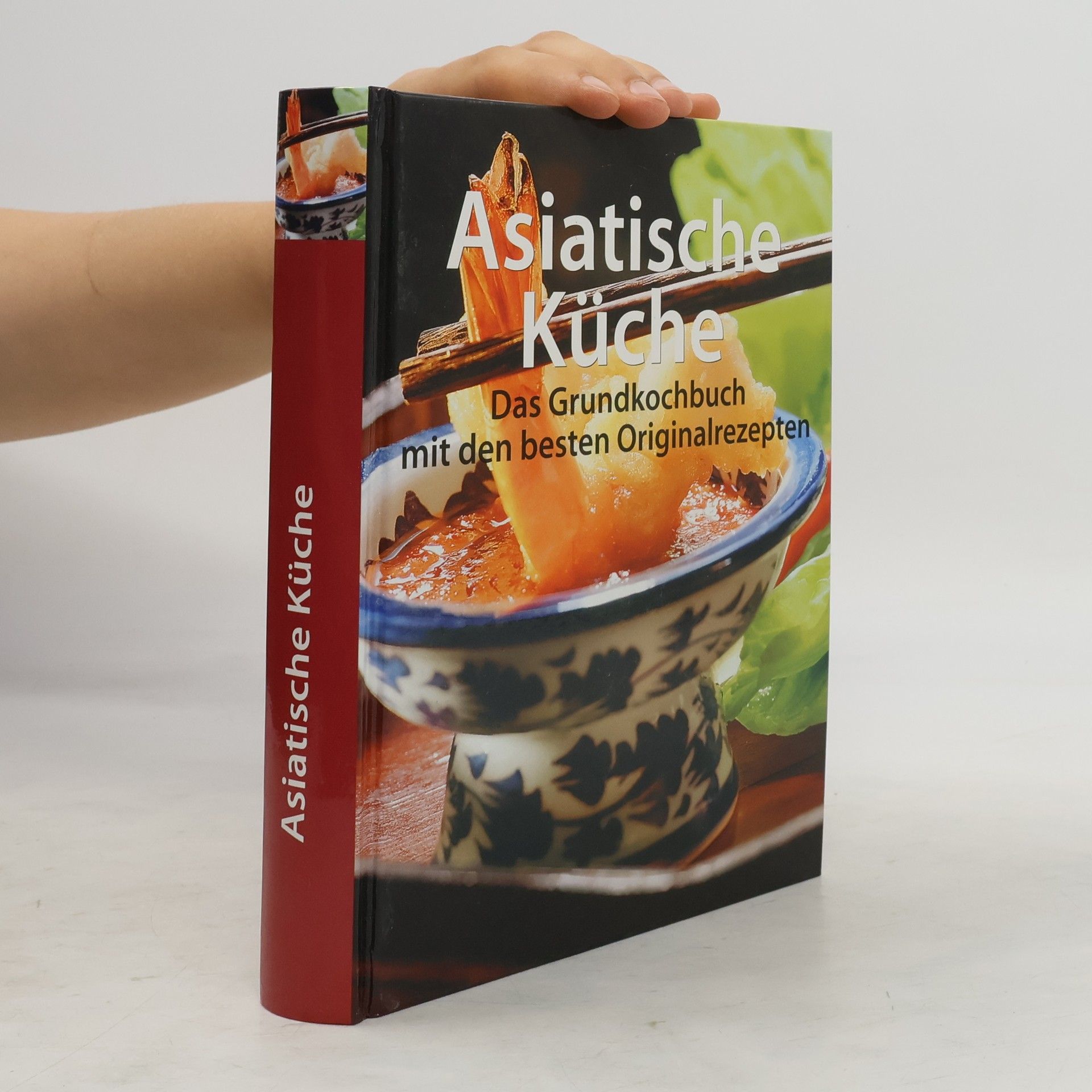 Kolektív autorov Asiatische Küche. Das Grundkochbuch mit den besten Originalrezepten
