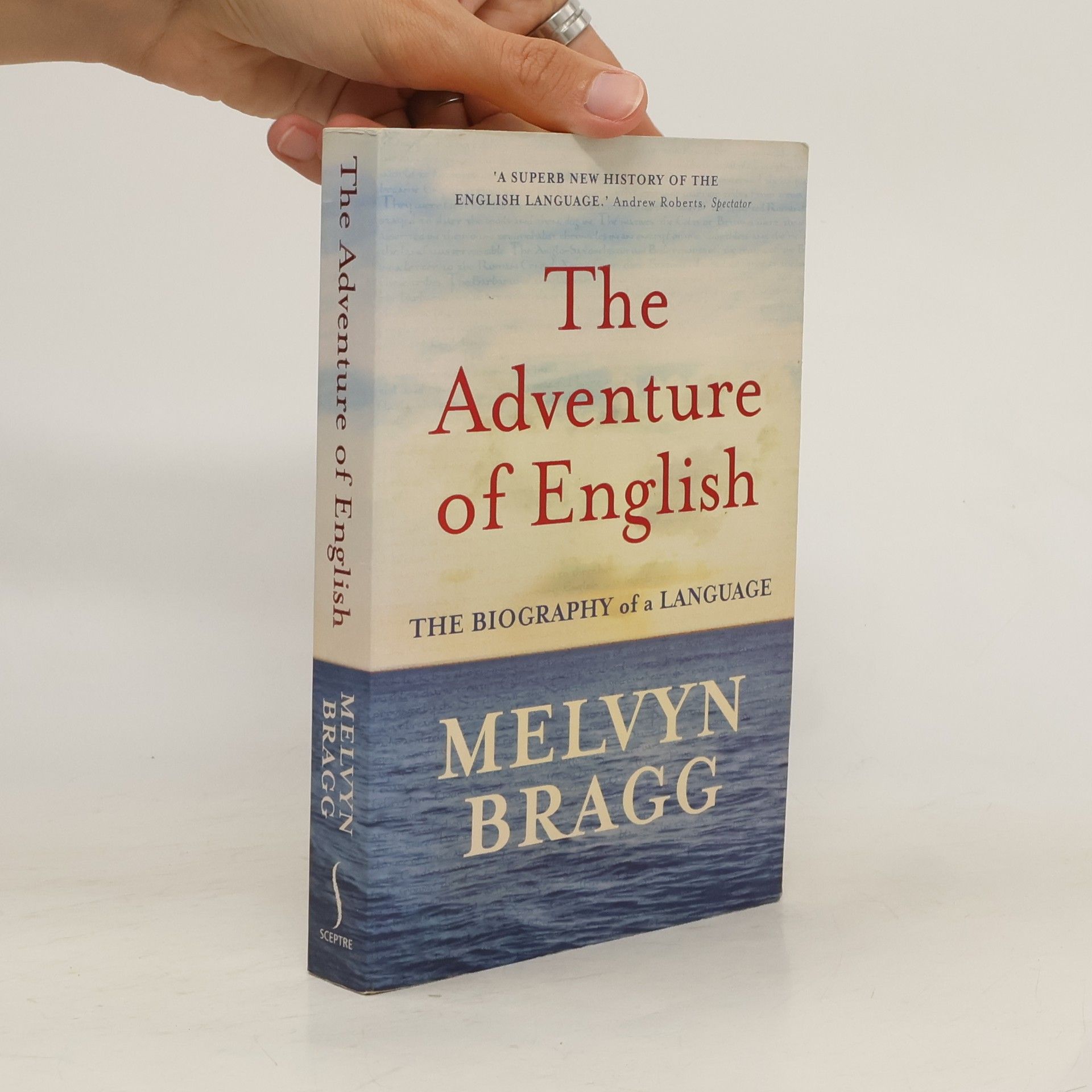 Melvyn Bragg The adventure of English : 500 AD to 2000 : the biography of a language