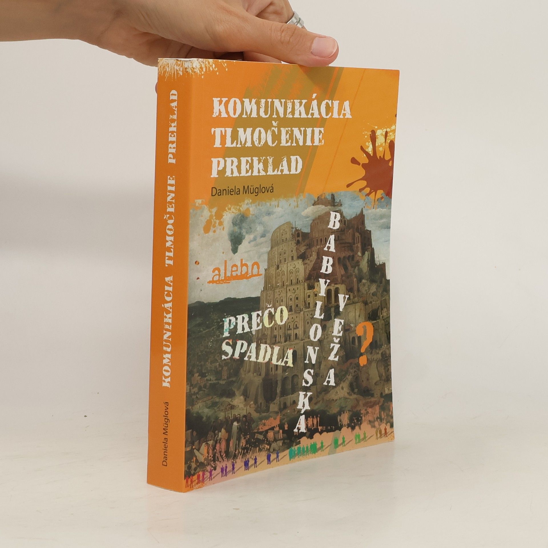 Daniela Müglová Komunikácia, tlmočenie, preklad alebo Prečo spadla Babylonská veža?