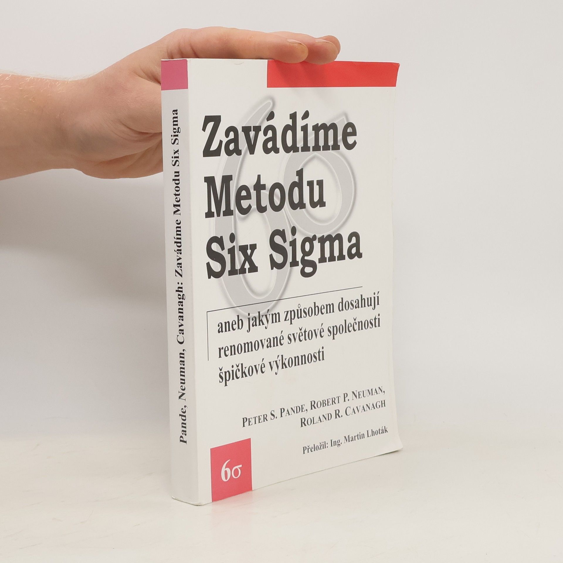 Peter S. Pande Zavádíme metodu Six Sigma, aneb, Jakým způsobem dosahují renomované světové společnosti špičkové výkonnosti