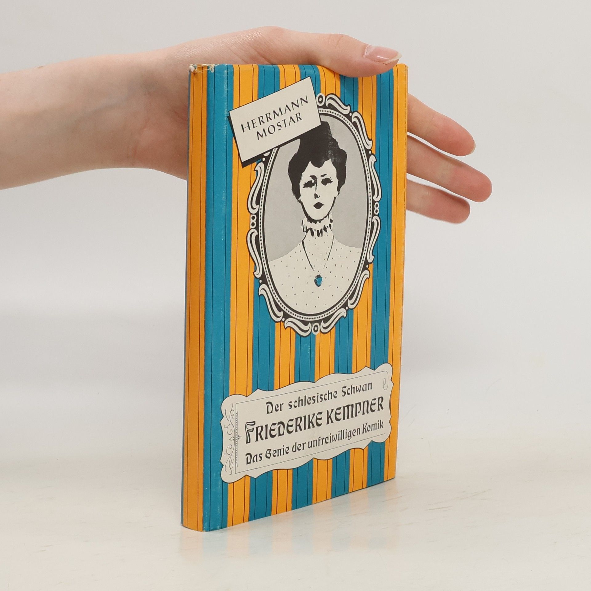 Herrmann Mostar Friederike Kempner, der schlesische Schwan. Das Genie der unfreiwillingen Komik