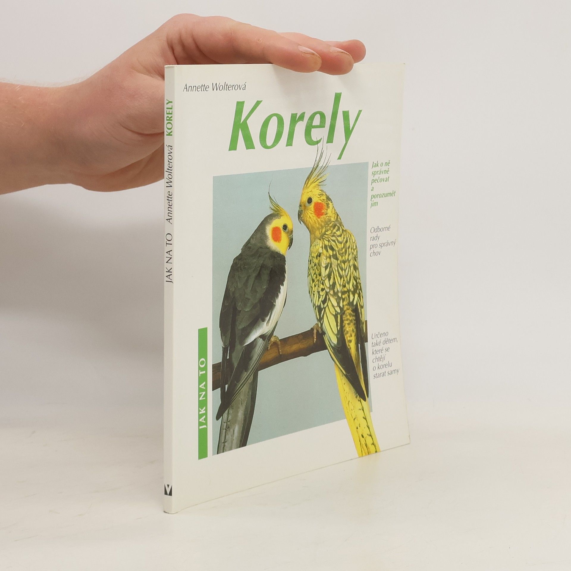 Annette Wolter Korely: Jak o ně správně pečovat a porozumět jim: Odborné rady pro správný chov