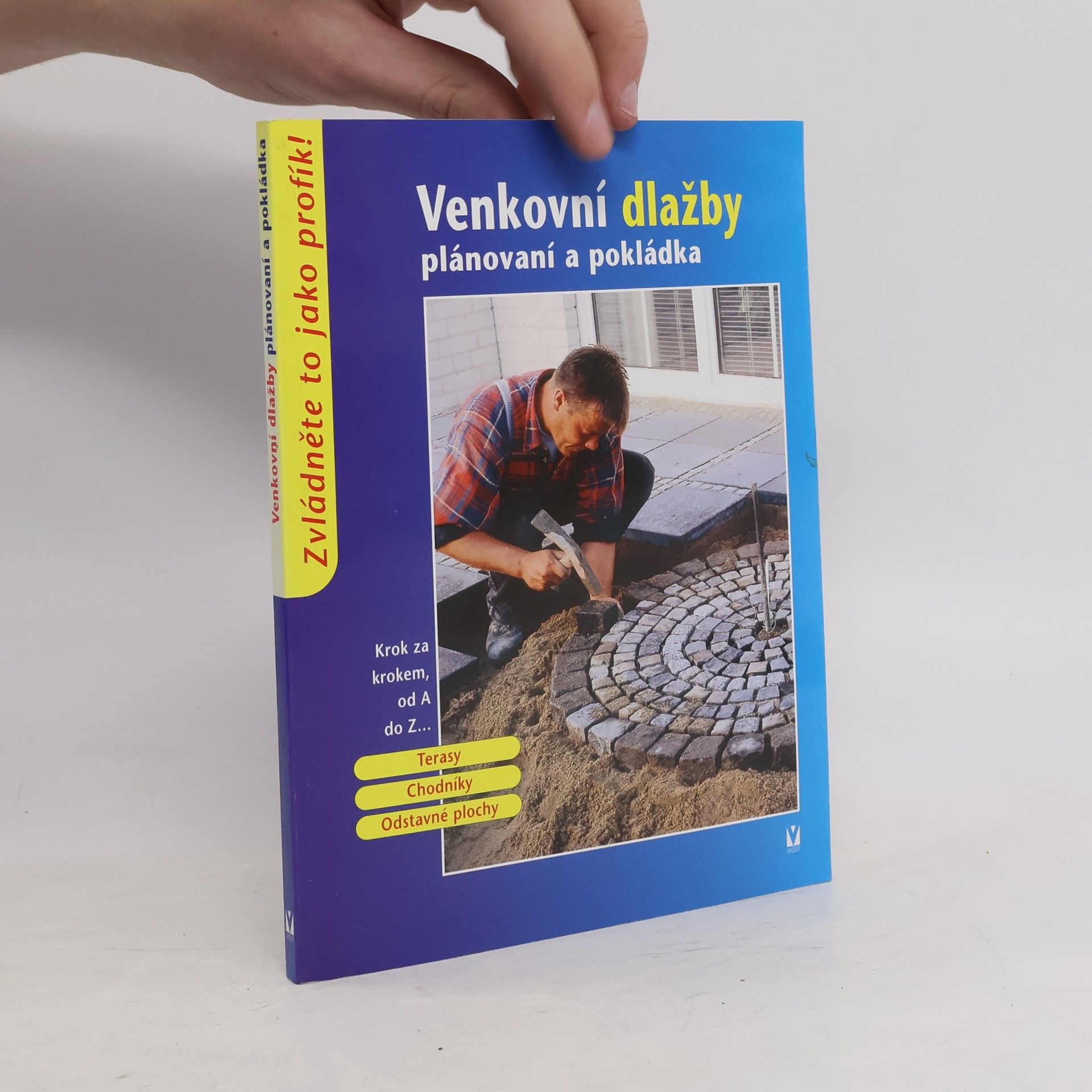 kolektiv Venkovní dlažby: Plánování a pokládka: Terasy, chodníky, odstavné plochy Terasy, chodníky, odstavné plochy