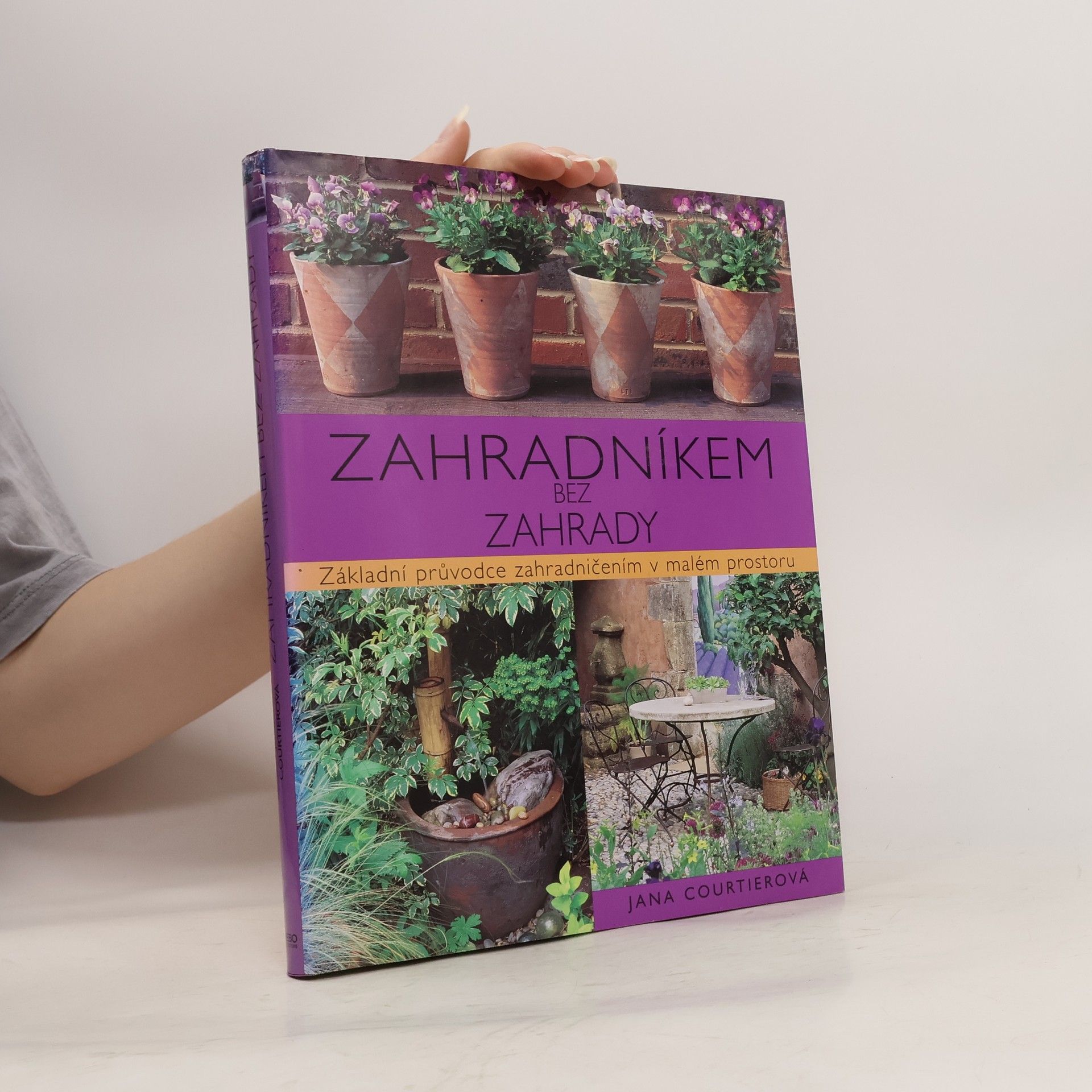 Jane Courtier Zahradníkem bez zahrady. Základní průvodce zahradničením v malém prostoru