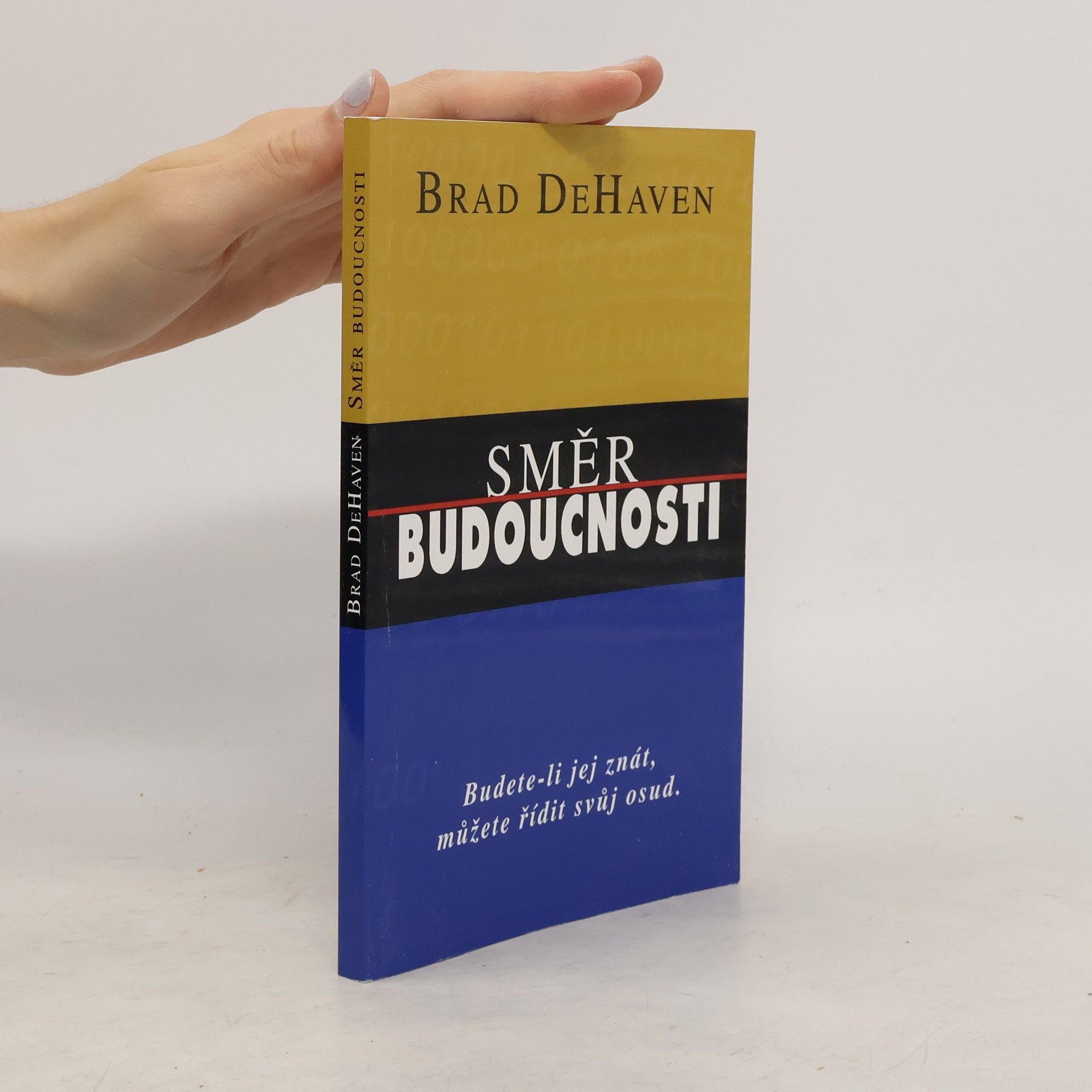 Brad DeHaven Směr budoucnosti : budete-li jej znát, můžete řídit svůj osud