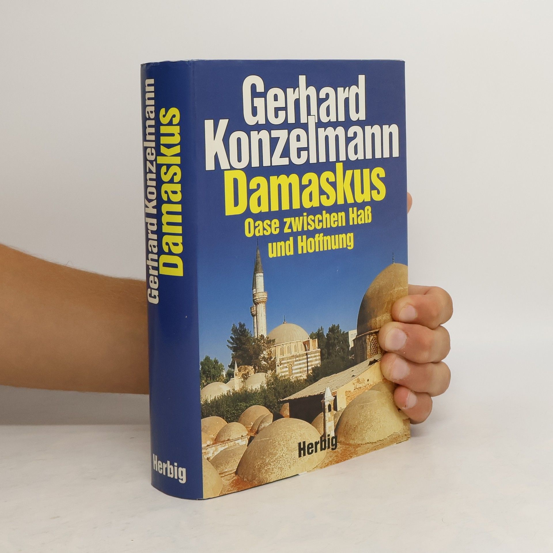 Gergard Konzelmann Damaskus : Oase zwischen Hass und Hoffnung