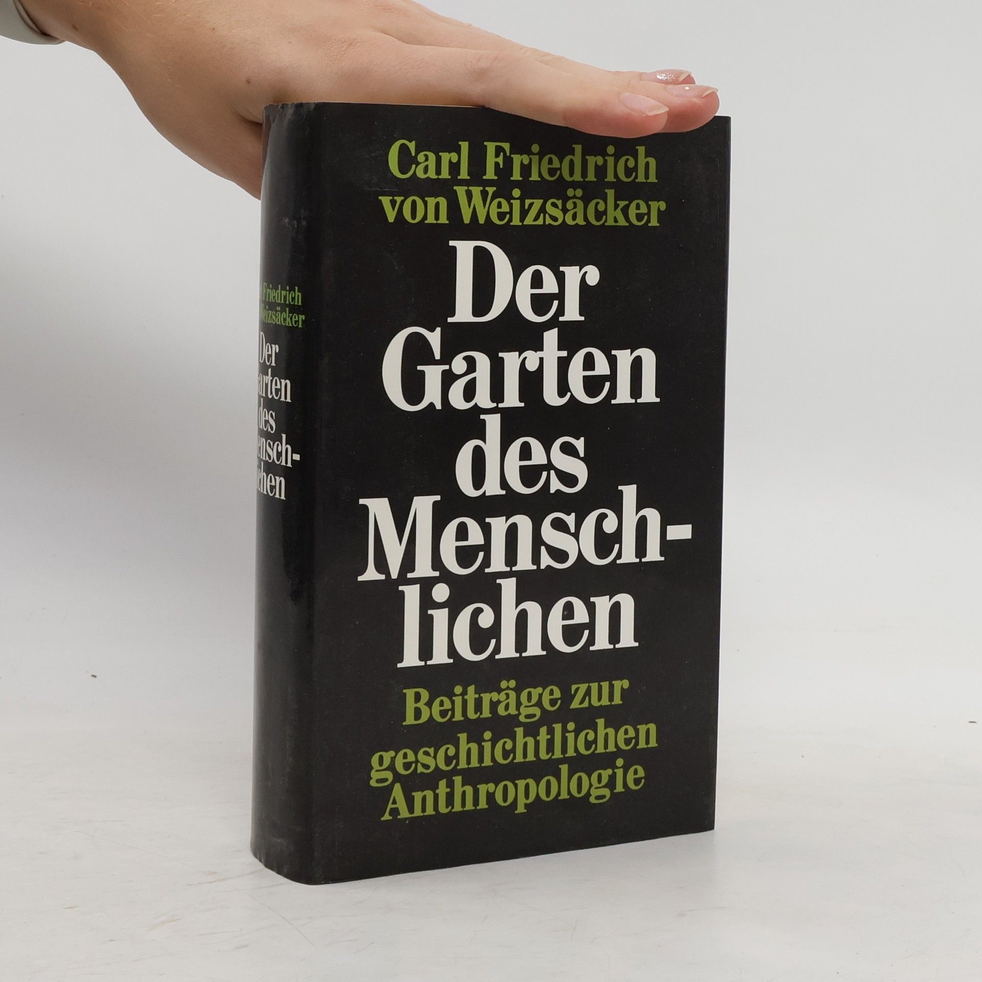 Carl Friedrich von Weizsäcker Der Garten des Menschlichen: Beiträge zur geschichtllichen Anthropologie