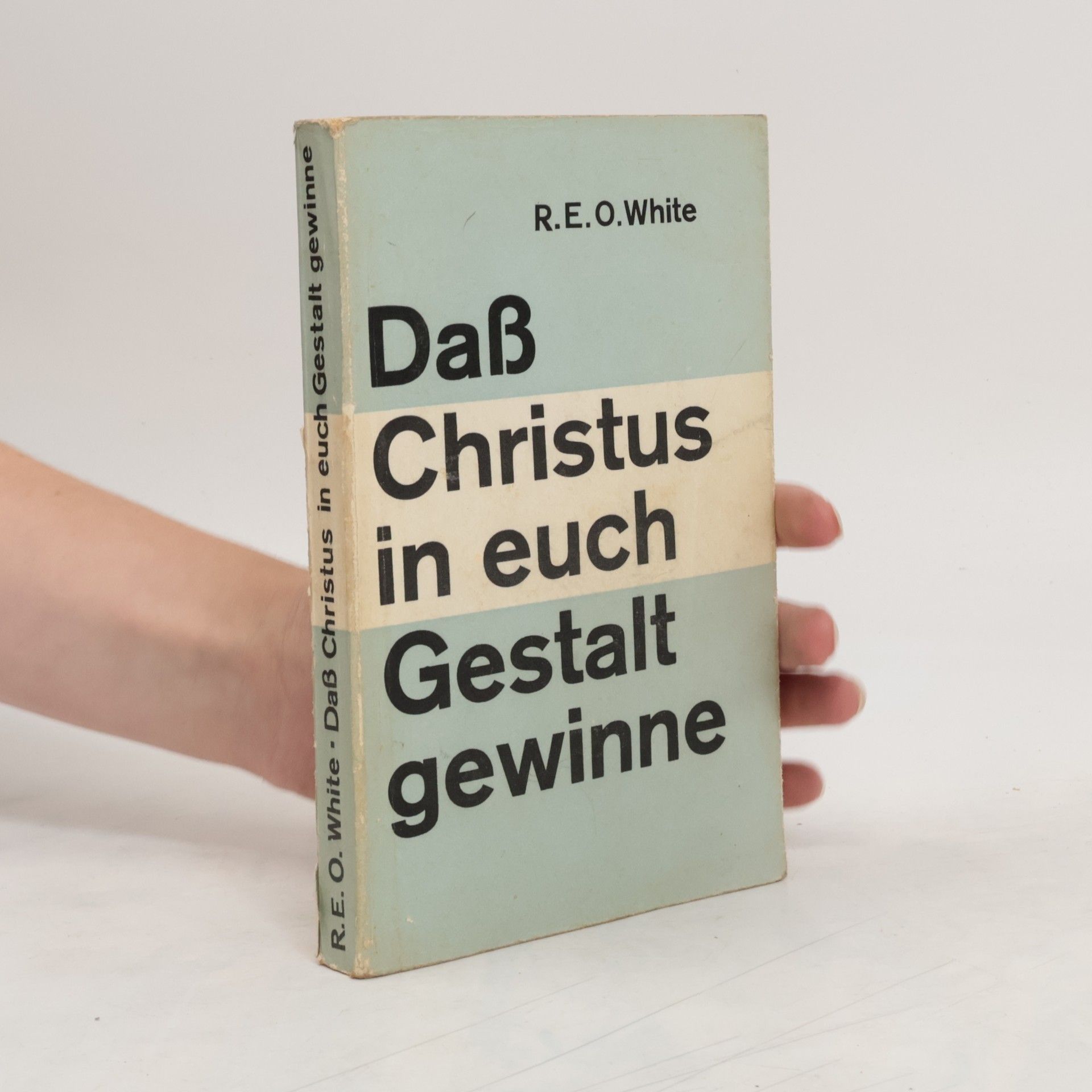 R. E. O. White Daß Christus in euch Gestalt gewinne
