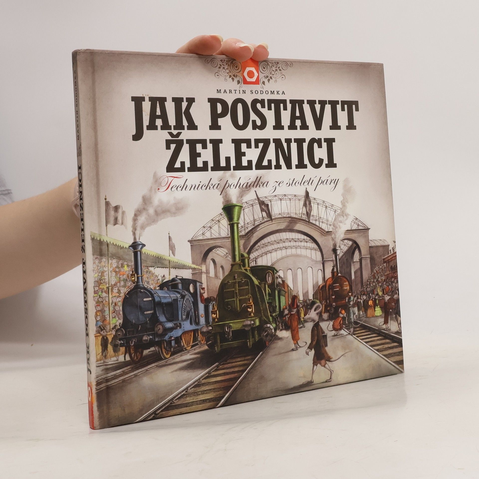 Martin Sodomka Jak postavit železnici. Technická pohádka ze století páry