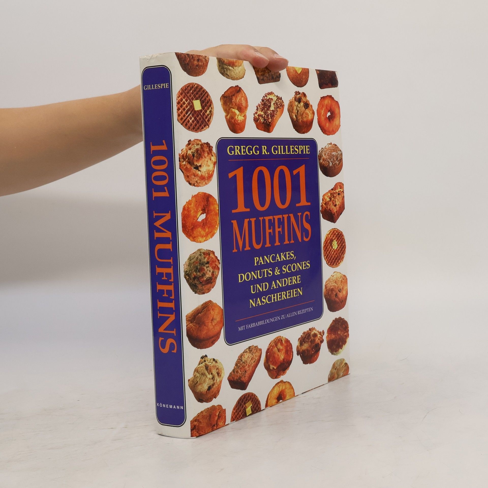 Gregg R. Gillespie 1001 Muffins, Pfannkuchen, Donuts, Scones und andere Naschereien