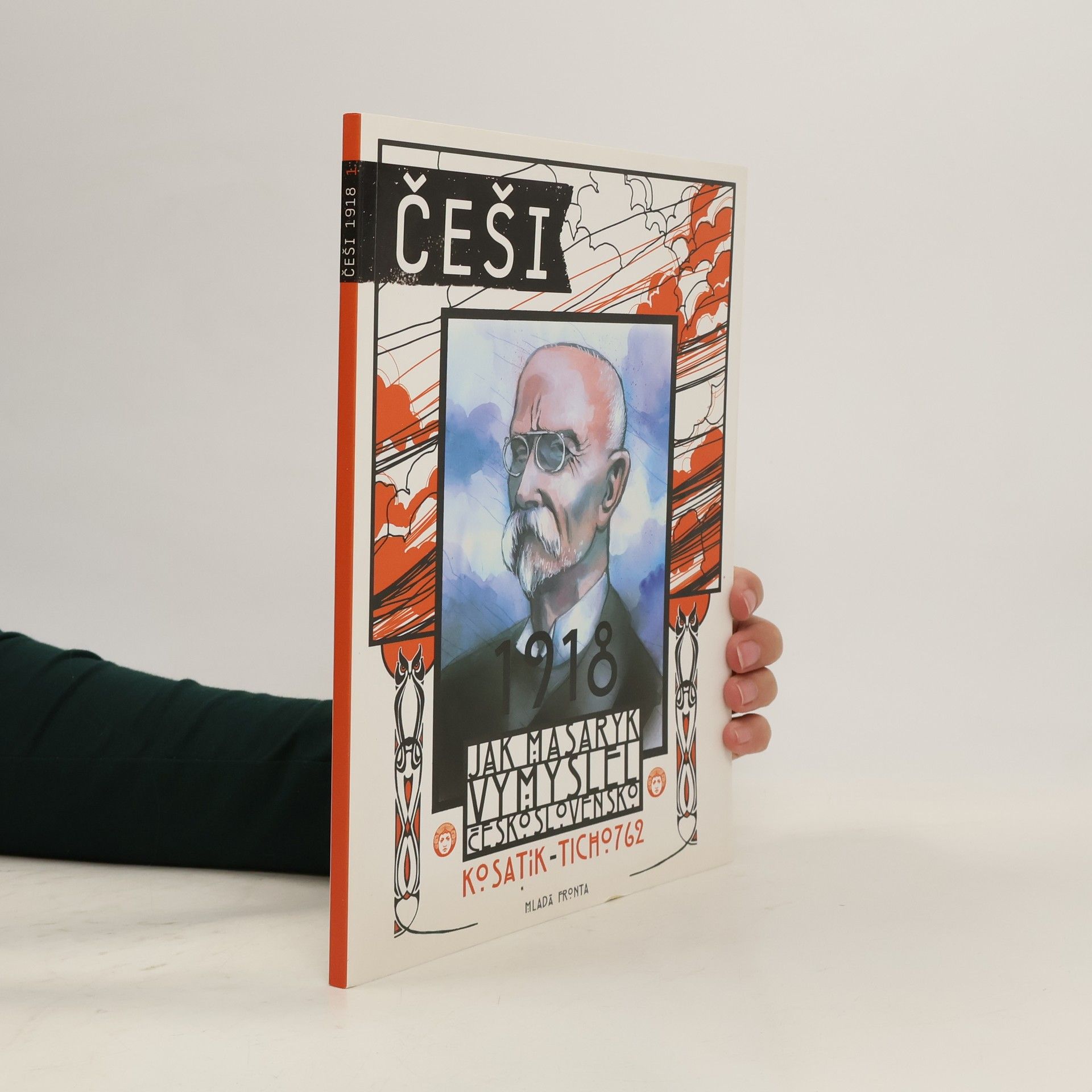Pavel Kosatík Češi 1918. Jak Masaryk vymyslel Československo