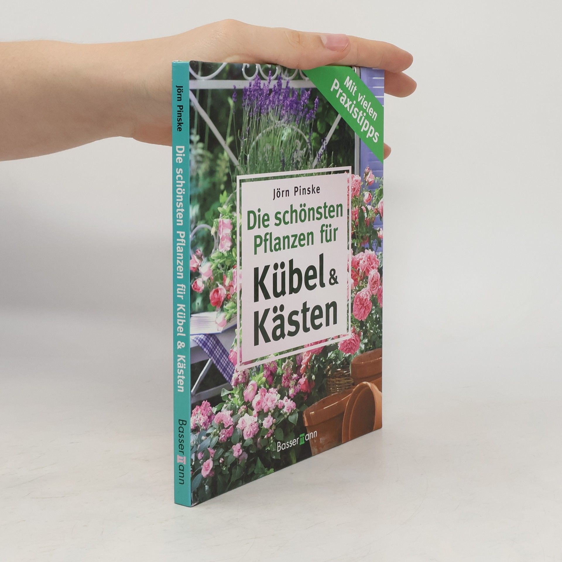 Jörn Pinske Die schönsten Pflanzen für Kübel und Kästen