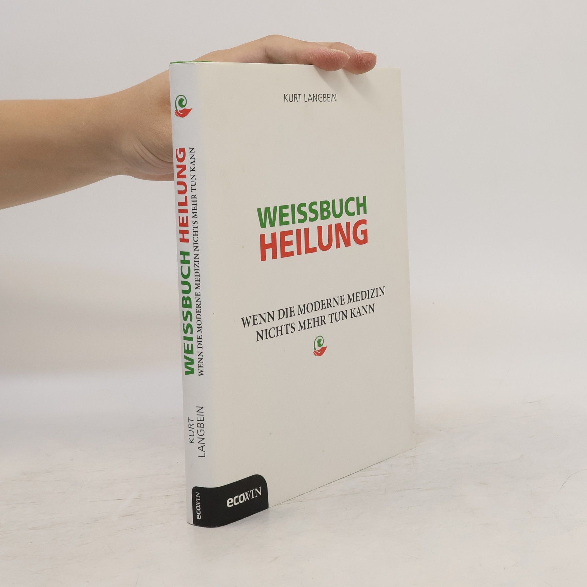 Kurt Langbein Weissbuch Heilung. Wenn die moderne Medizin nichts mehr tun kann