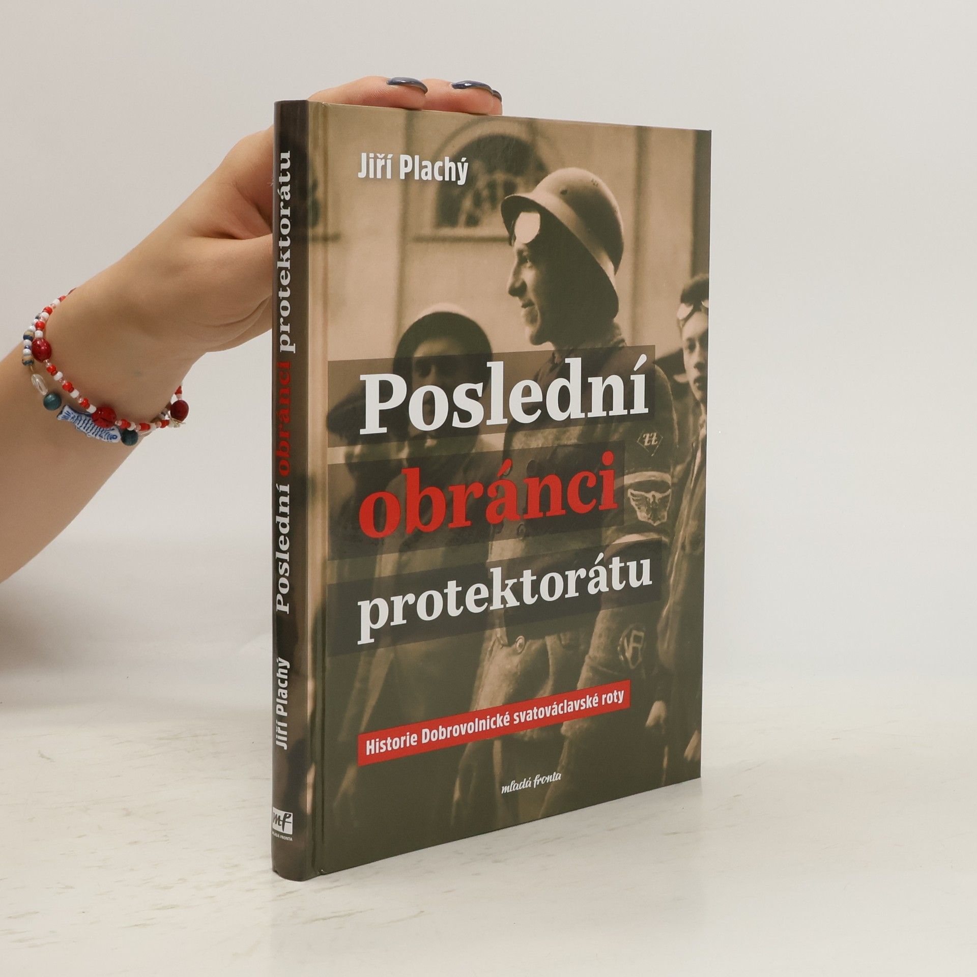 Jiří Plachý Poslední obránci protektorátu: Historie Dobrovolnické svatováclavské roty