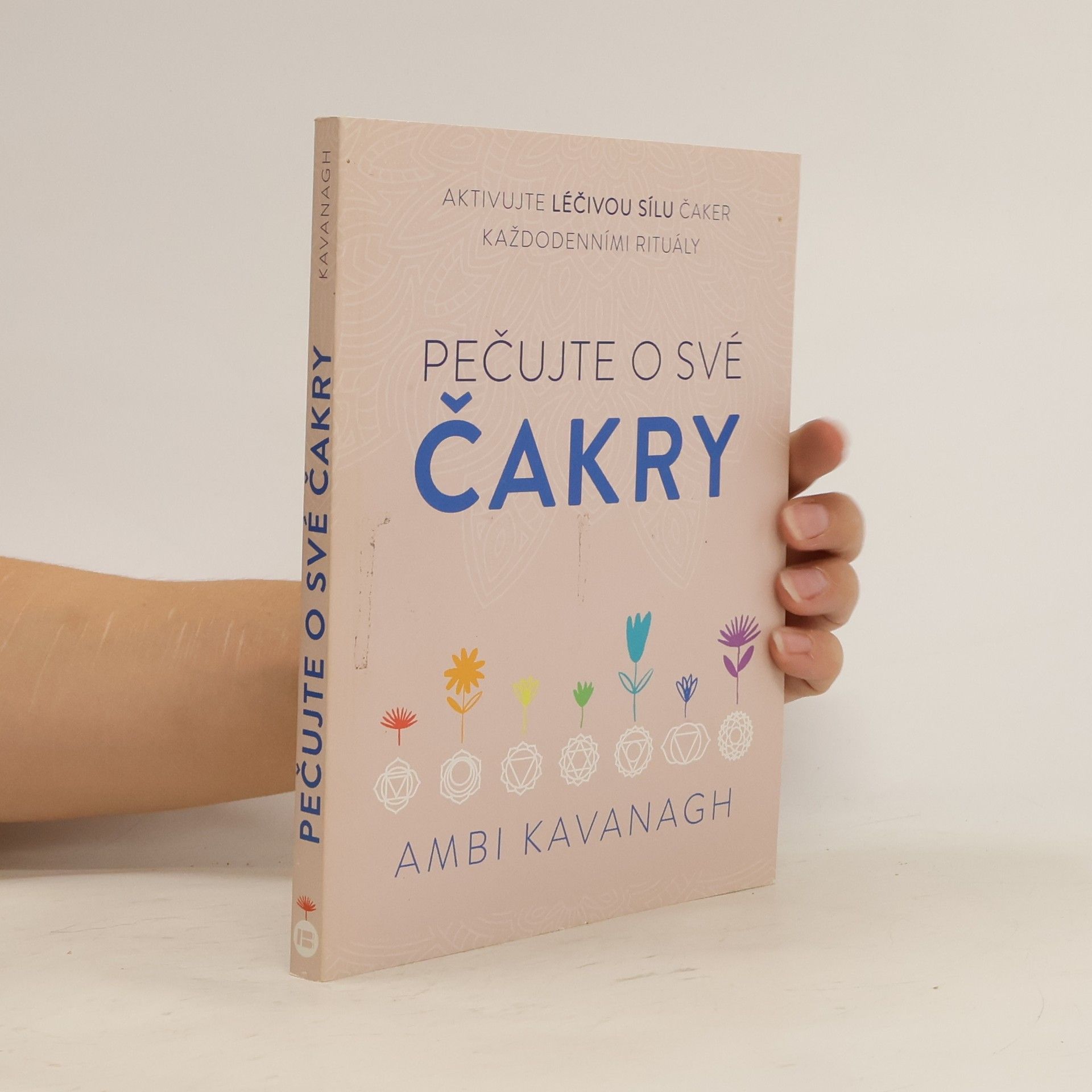 Ambi Kavanagh Pečujte o své čakry - aktivujte léčivou sílu čaker každodenními rituály