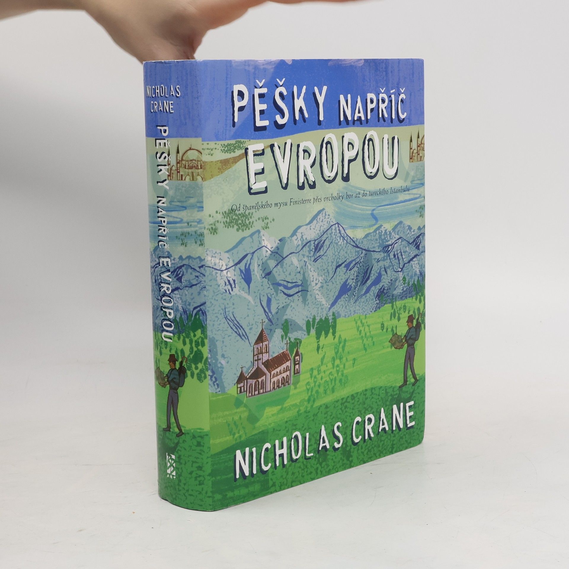 Nicholas Crane Pěšky napříč Evropou: Od španělského mysu Finisterre přes vrcholky hor až do tureckého Istanbulu
