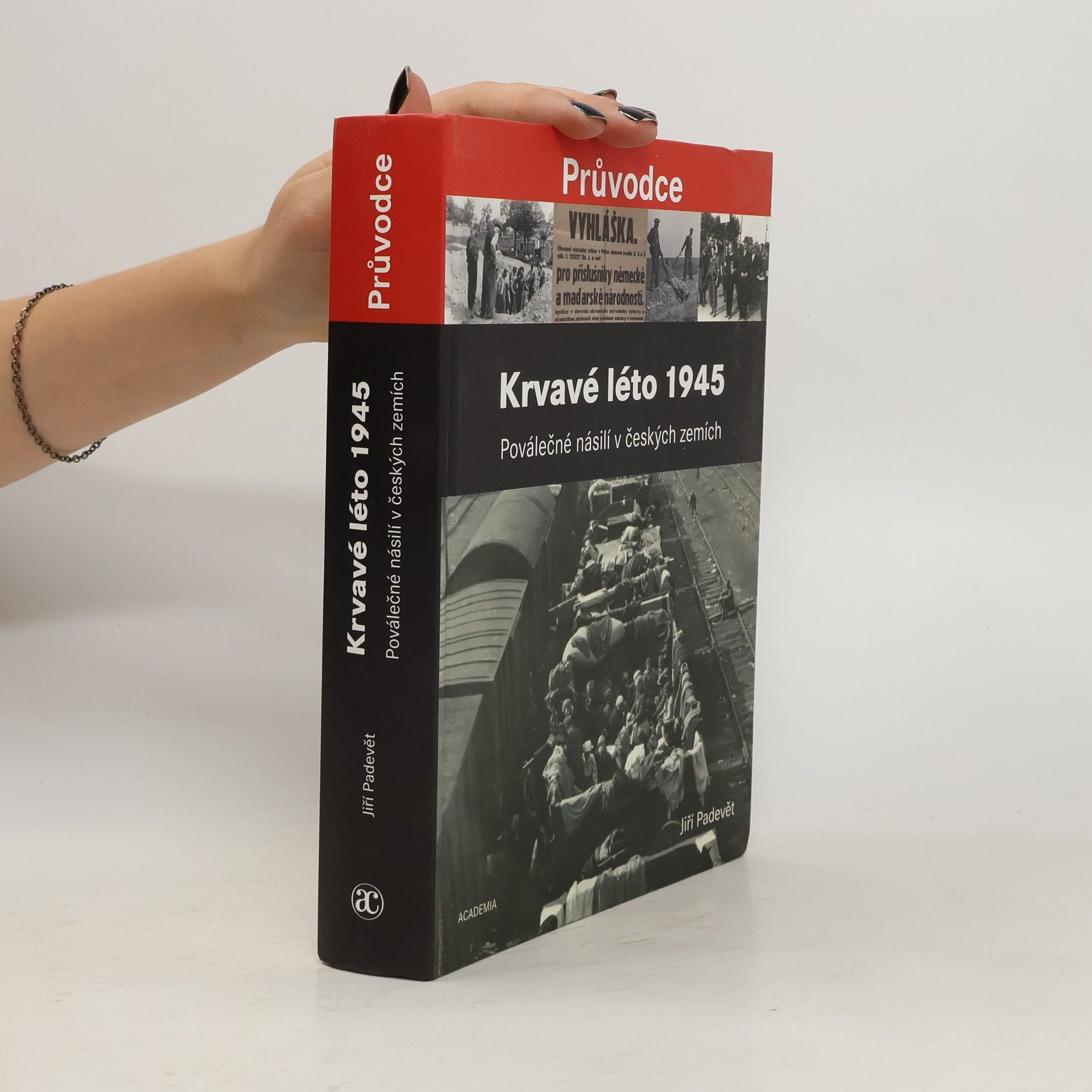 Jiří Padevět Krvavé léto 1945 : poválečné násilí v českých zemích