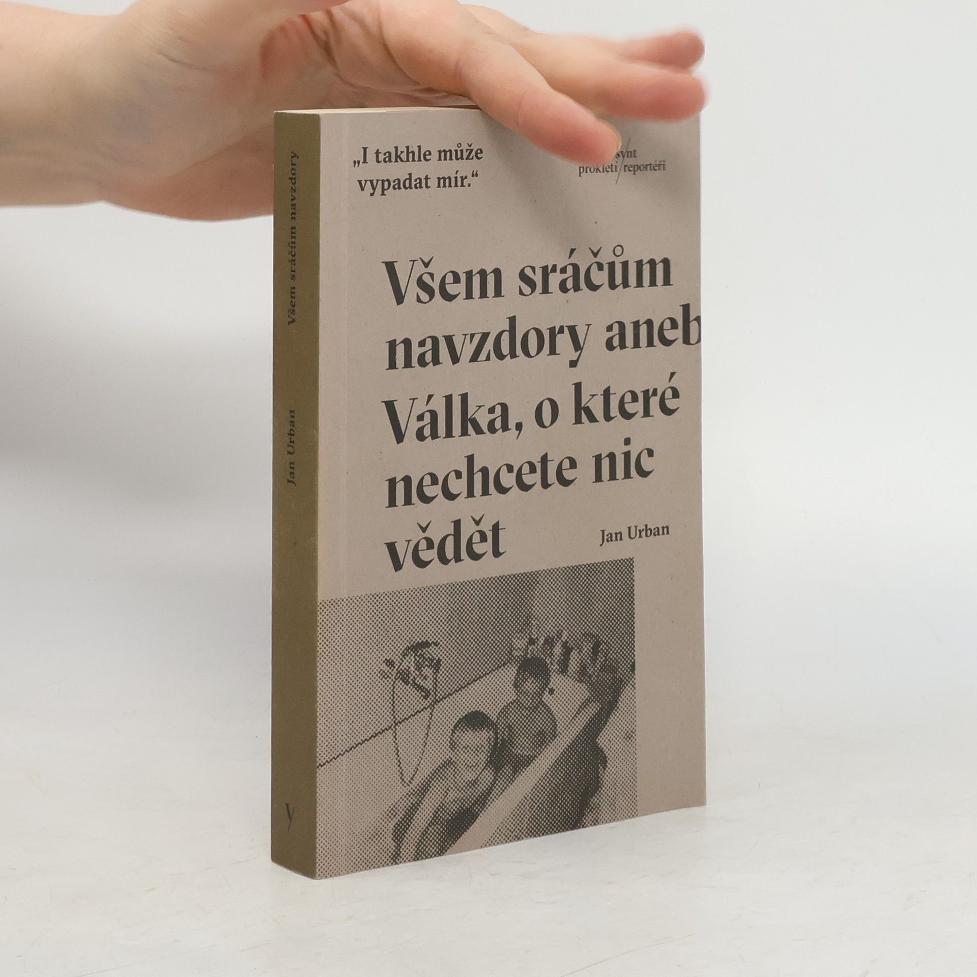 Jan Urban Všem sráčům navzdory aneb Válka, o které nechcete nic vědět
