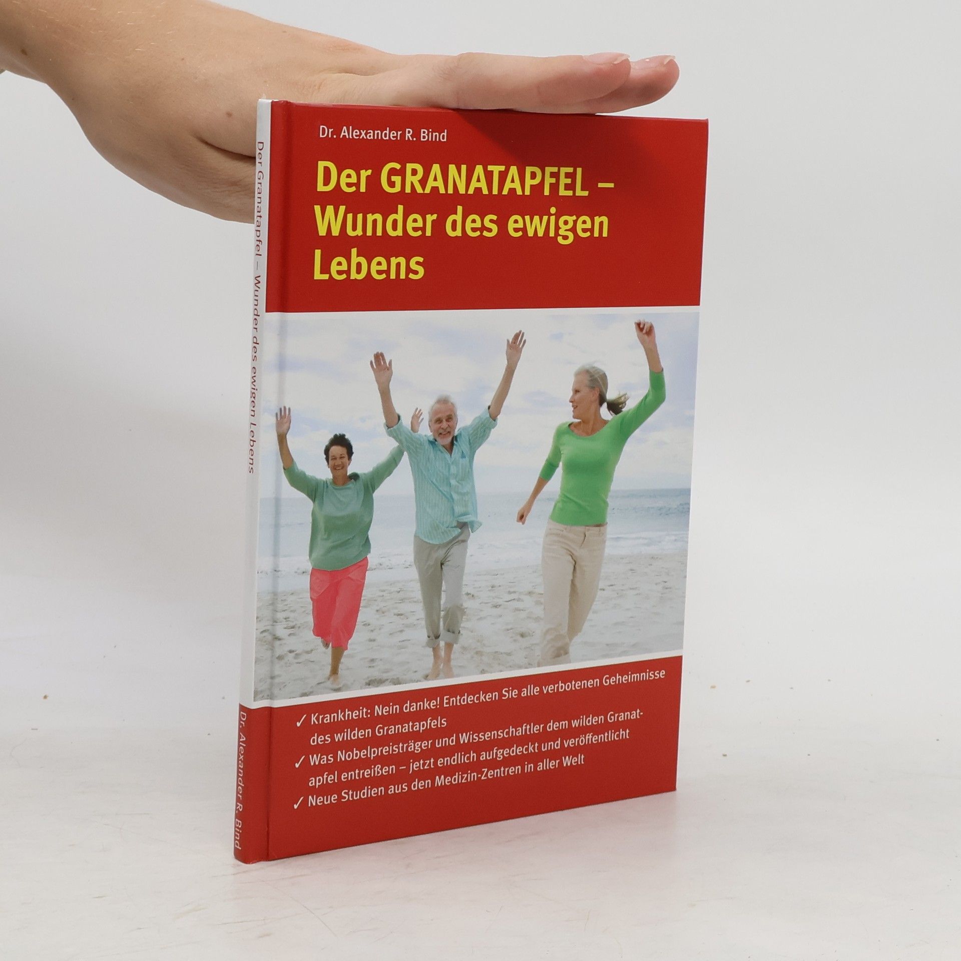 Alexander R. Bind Der Granatapfel - Wunder des ewigen Lebens