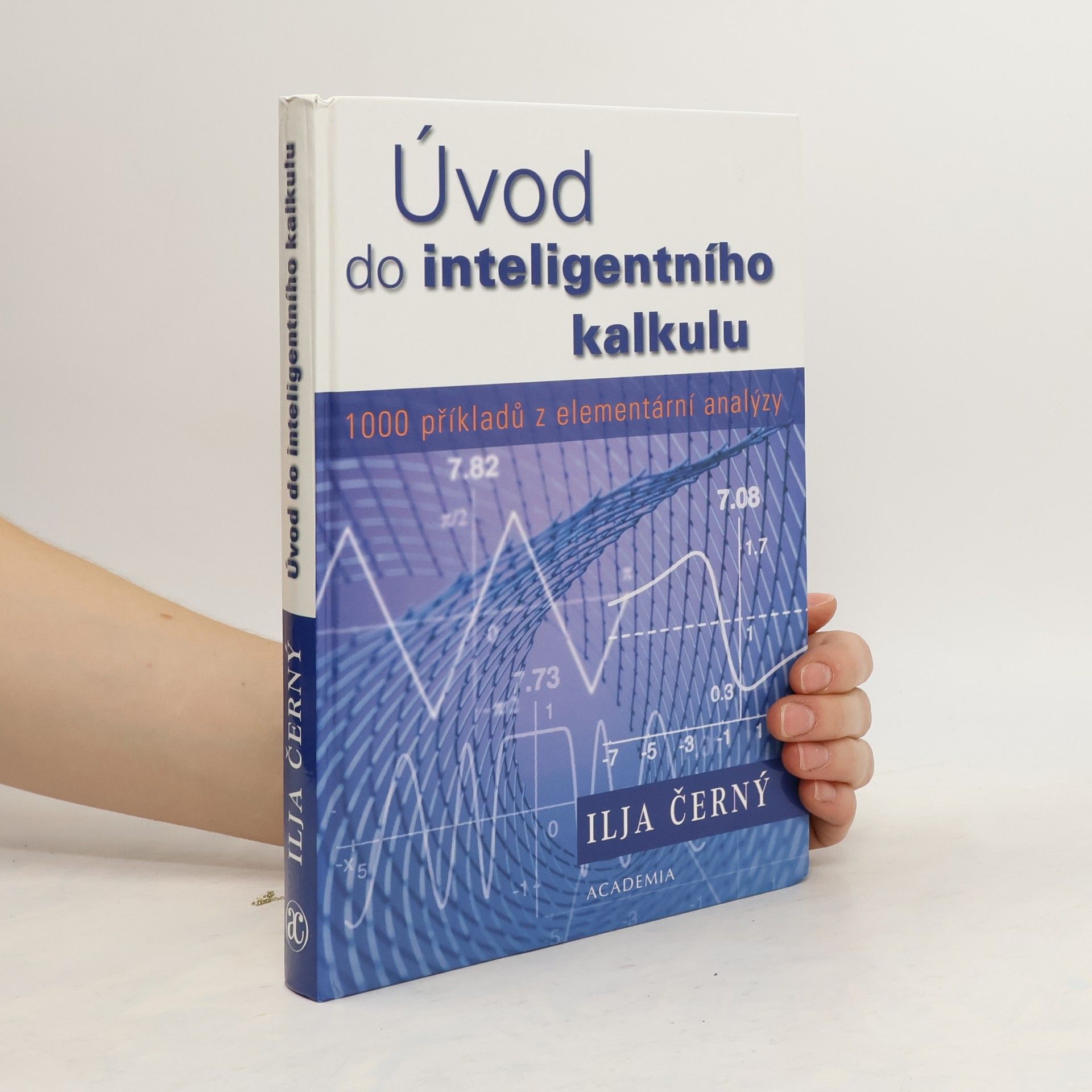 Ilja Černý Úvod do inteligentního kalkulu : 1000 příkladů z elementární analýzy