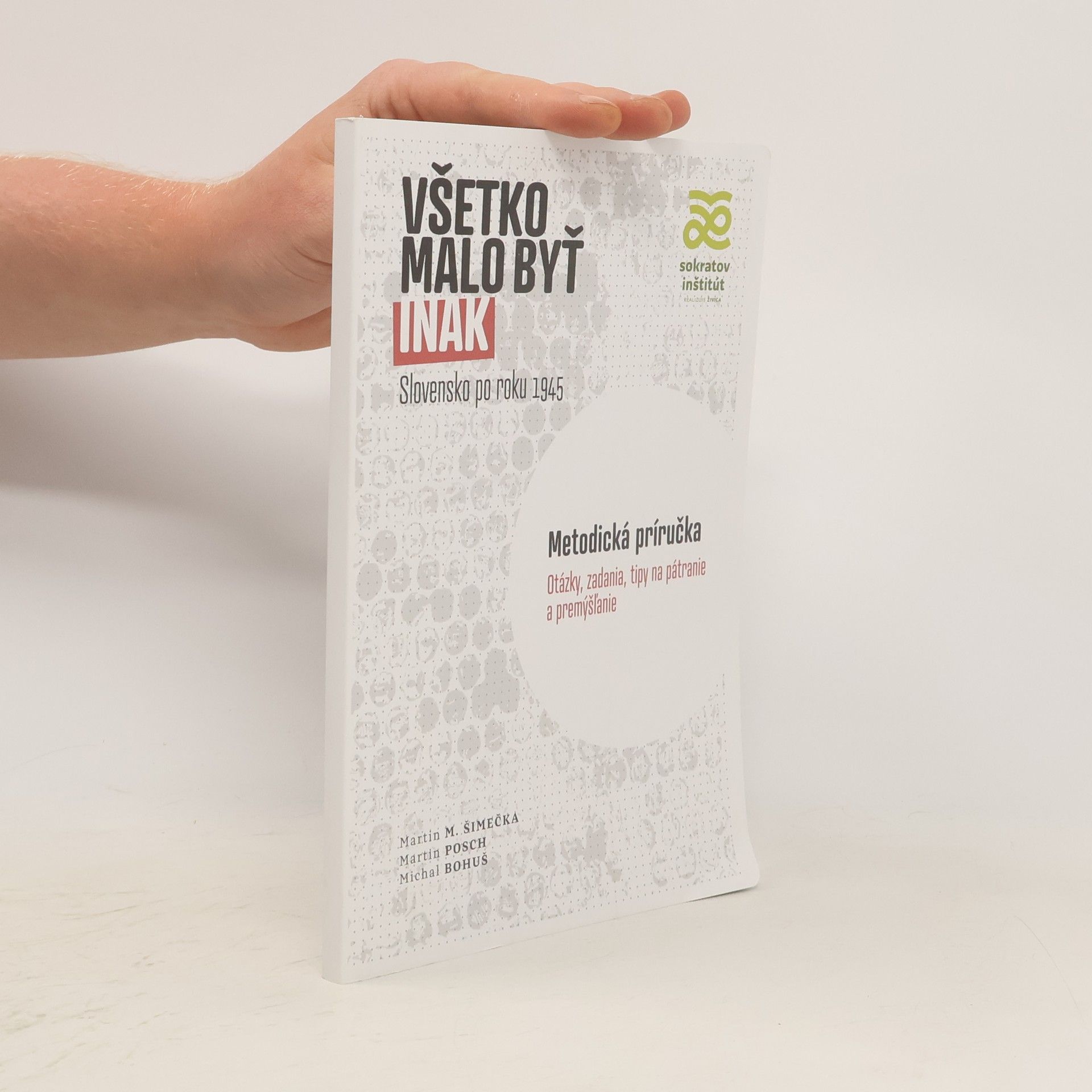 Martin Milan Šimečka Všetko malo byť inak. Slovensko po roku 1945. Metodická príručka.