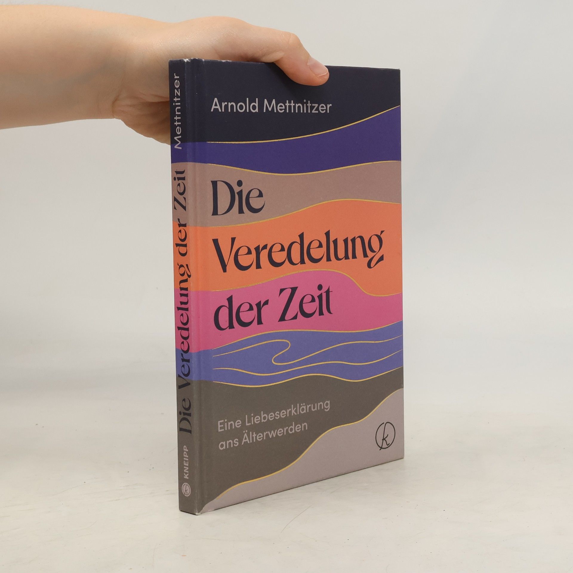 Arnold Mettnitzer Die Veredelung der Zeit