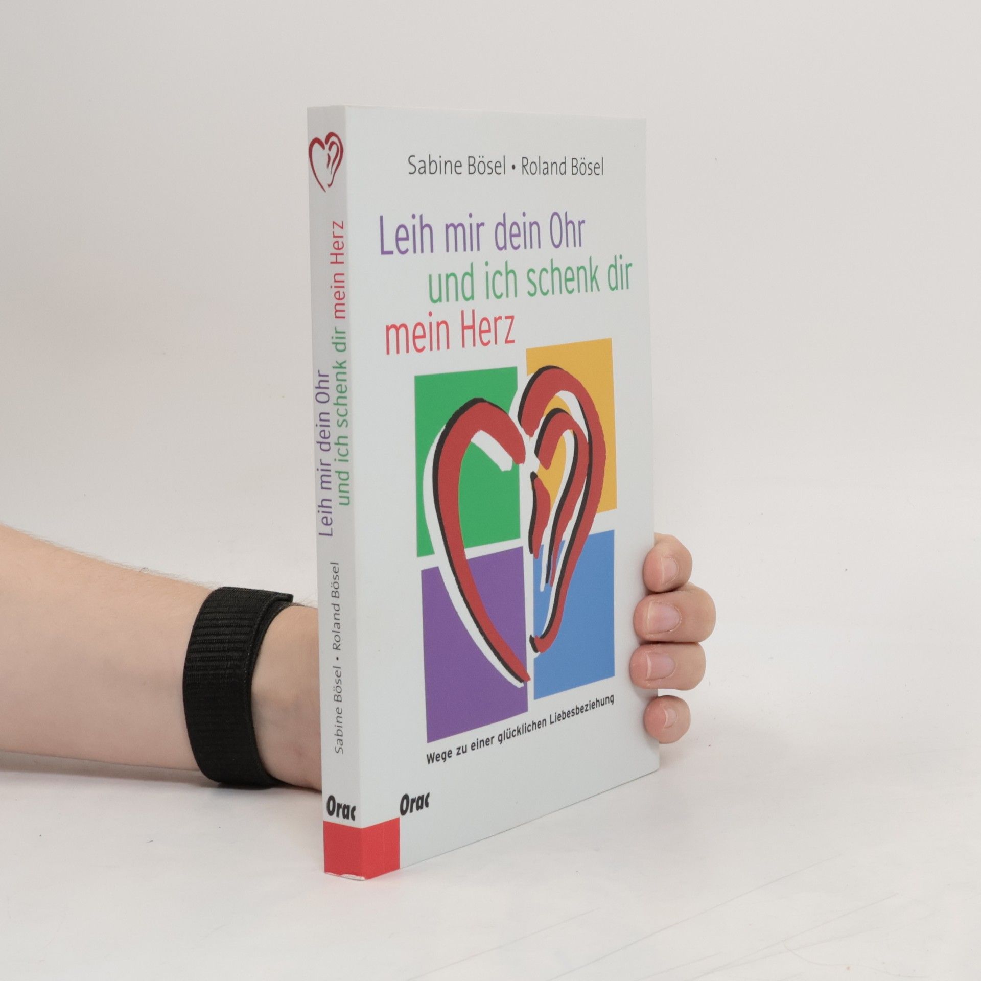 Sabine Bösel Leih mir dein Ohr und ich schenk dir mein Herz